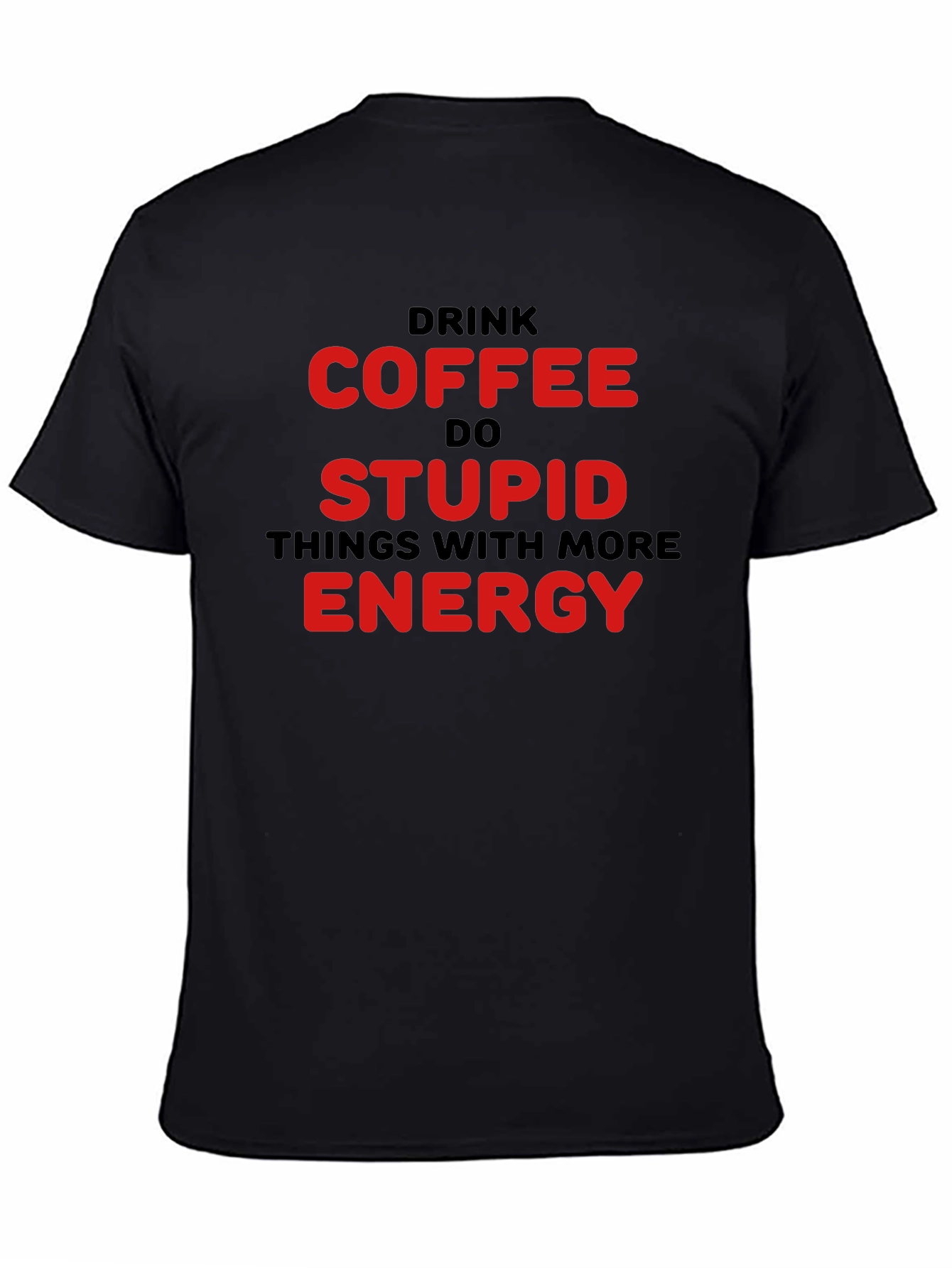 Black Drink Coffee Do Stupid Things T-Shirt view 4