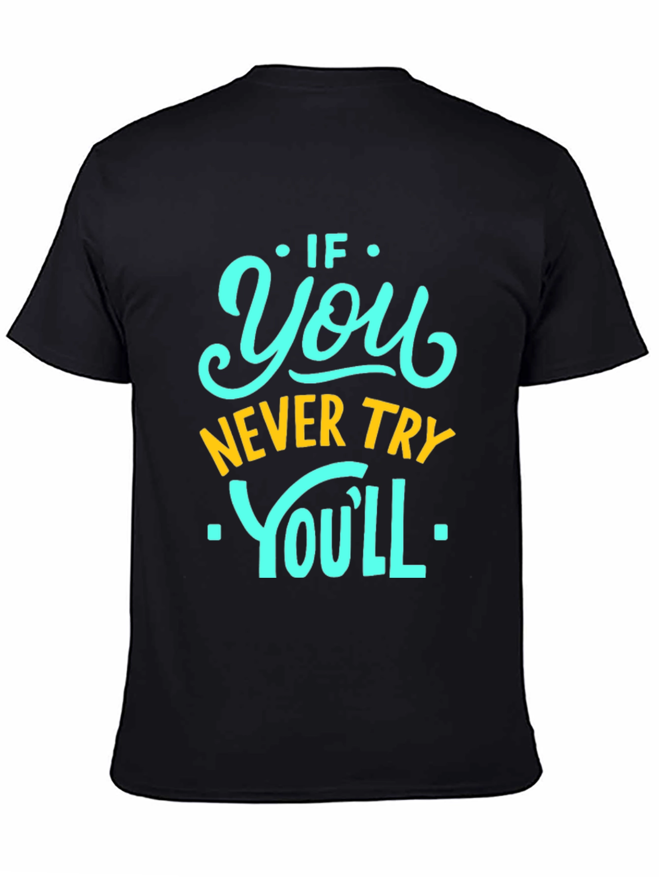 Black Motivational Black T-Shirt - If You Never Try You'll Never Know! view 4