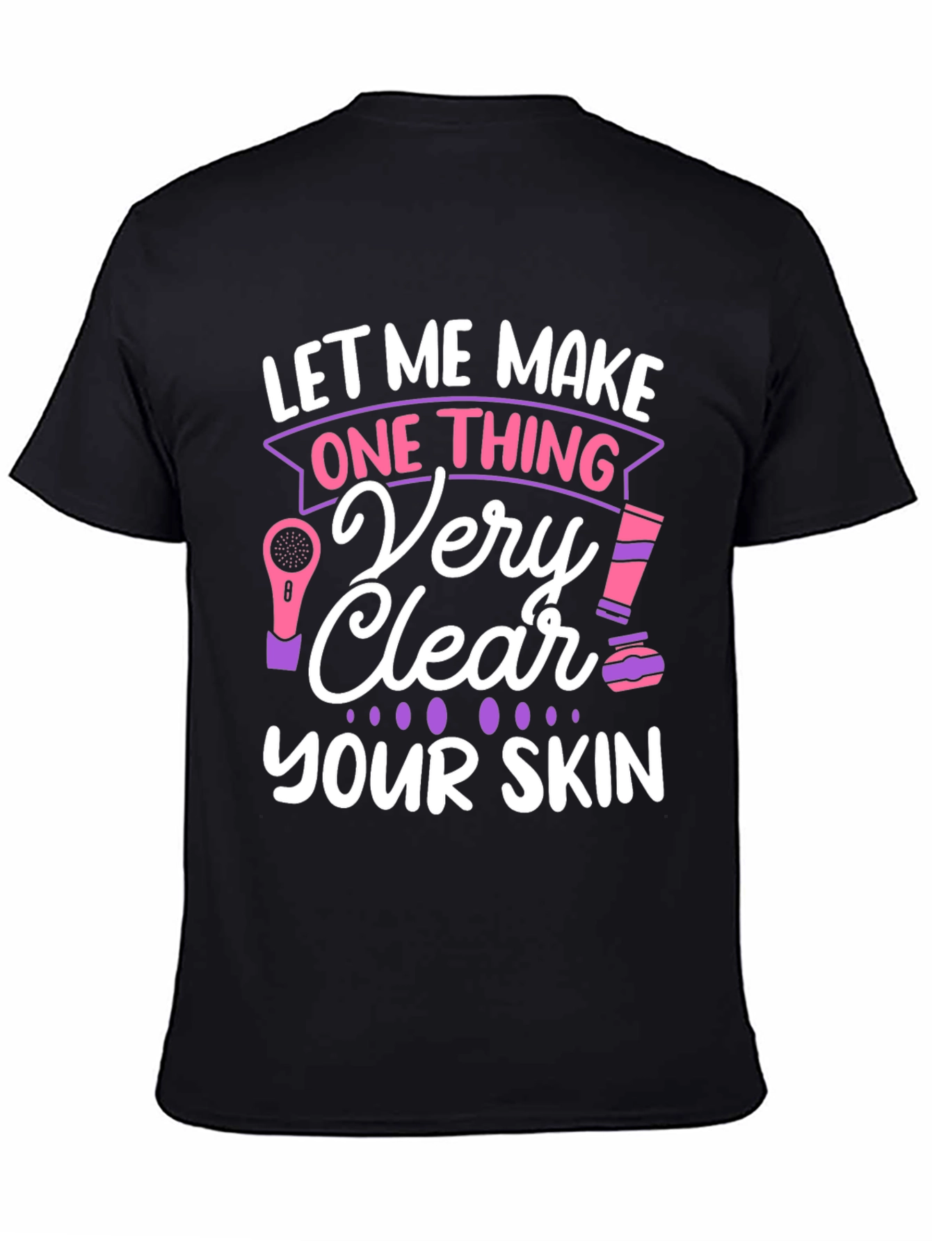 Black Let Me Make One Thing Very Clear, Your Skin T-Shirt view 4