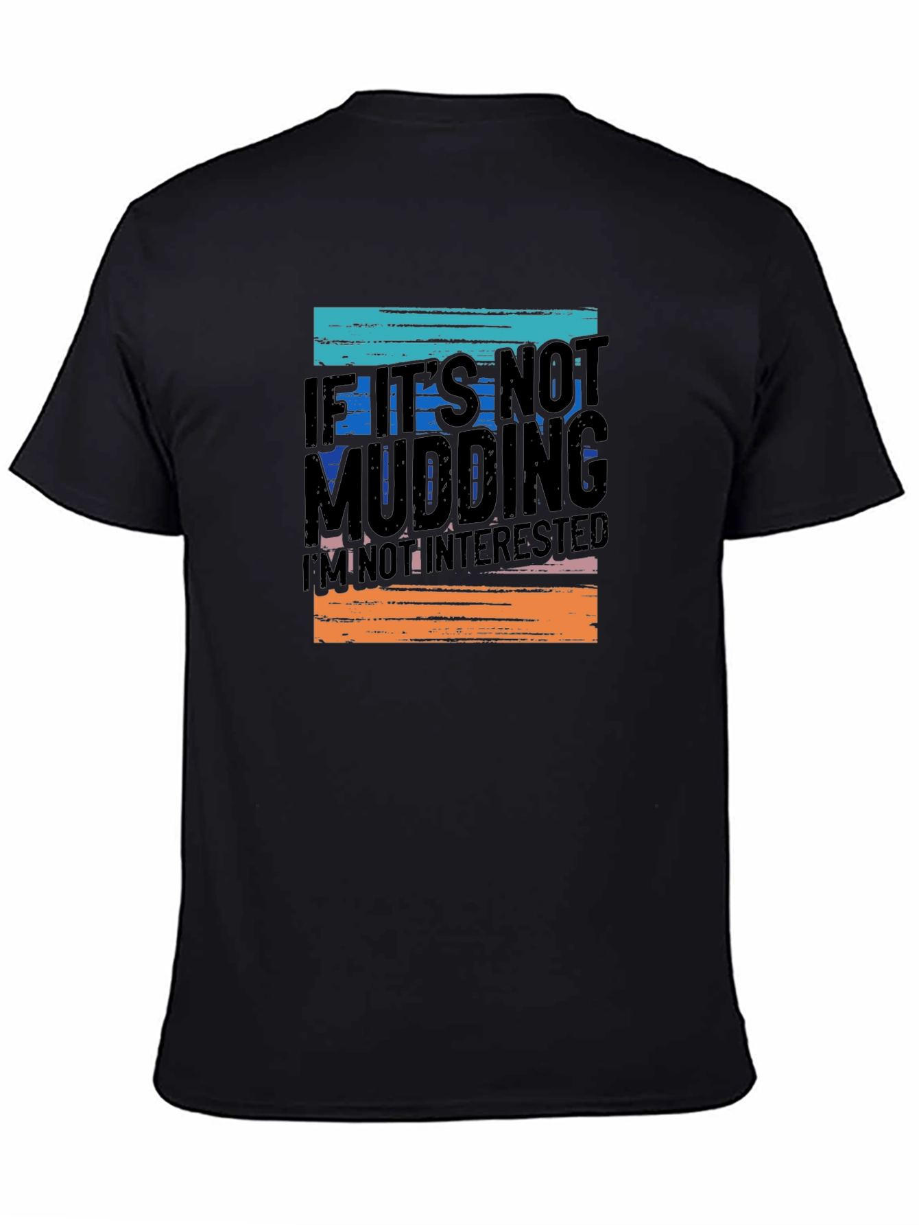 Black Mudding T-Shirt - If It's Not Mudding, I'm Not Interested! view 4