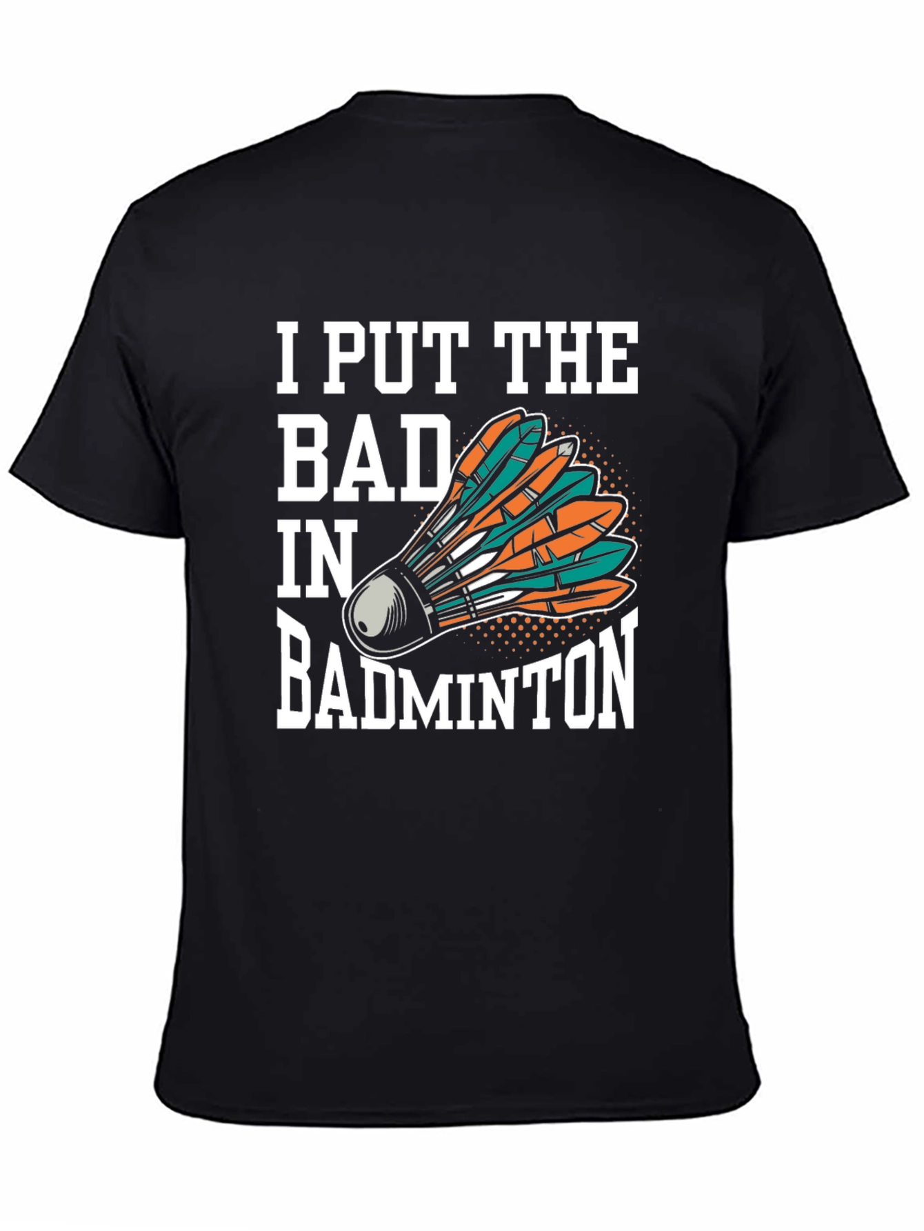 Black I Put the Bad in Badminton T-Shirt view 4