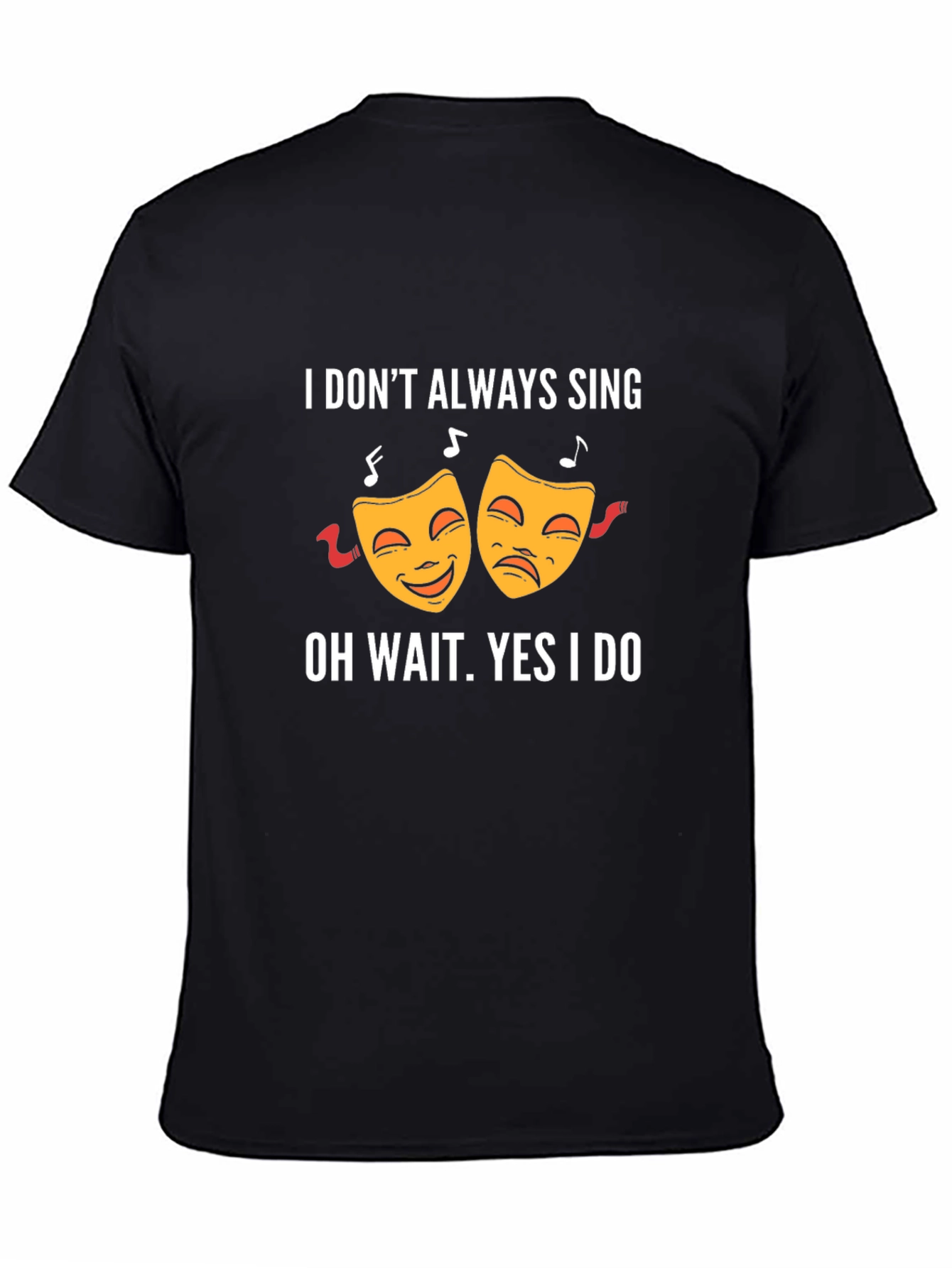 Black Comedy & Tragedy T-Shirt - "I Don't Always Sing..." view 4
