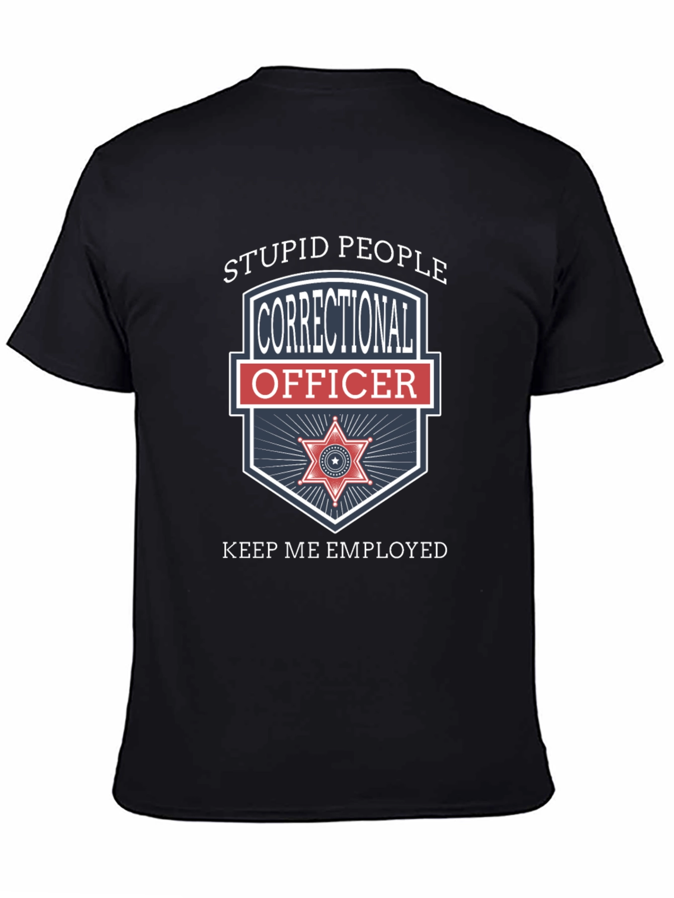 Black Correctional Officer T-Shirt - Stupid People Keep Me Employed view 4
