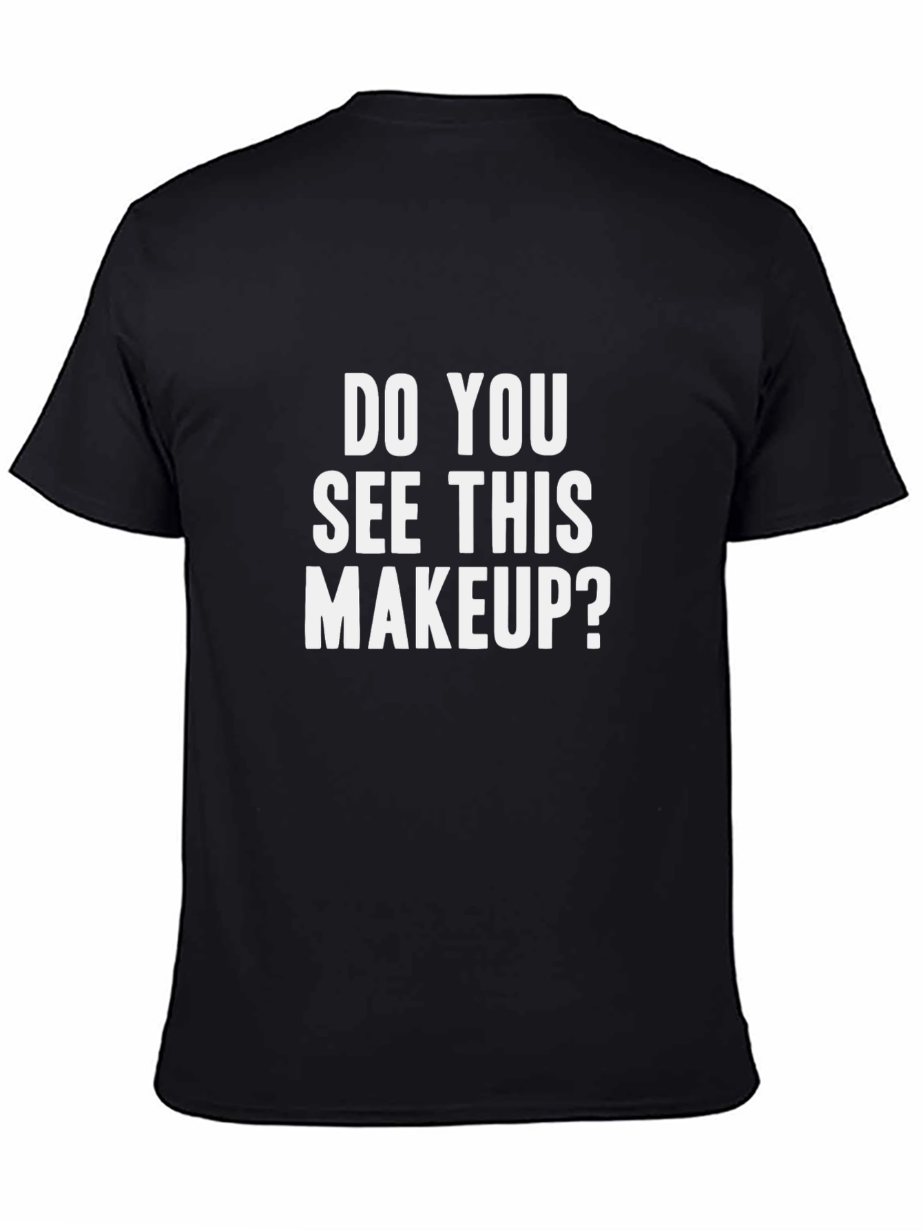 Black Do You See This Makeup? Graphic T-Shirt view 4