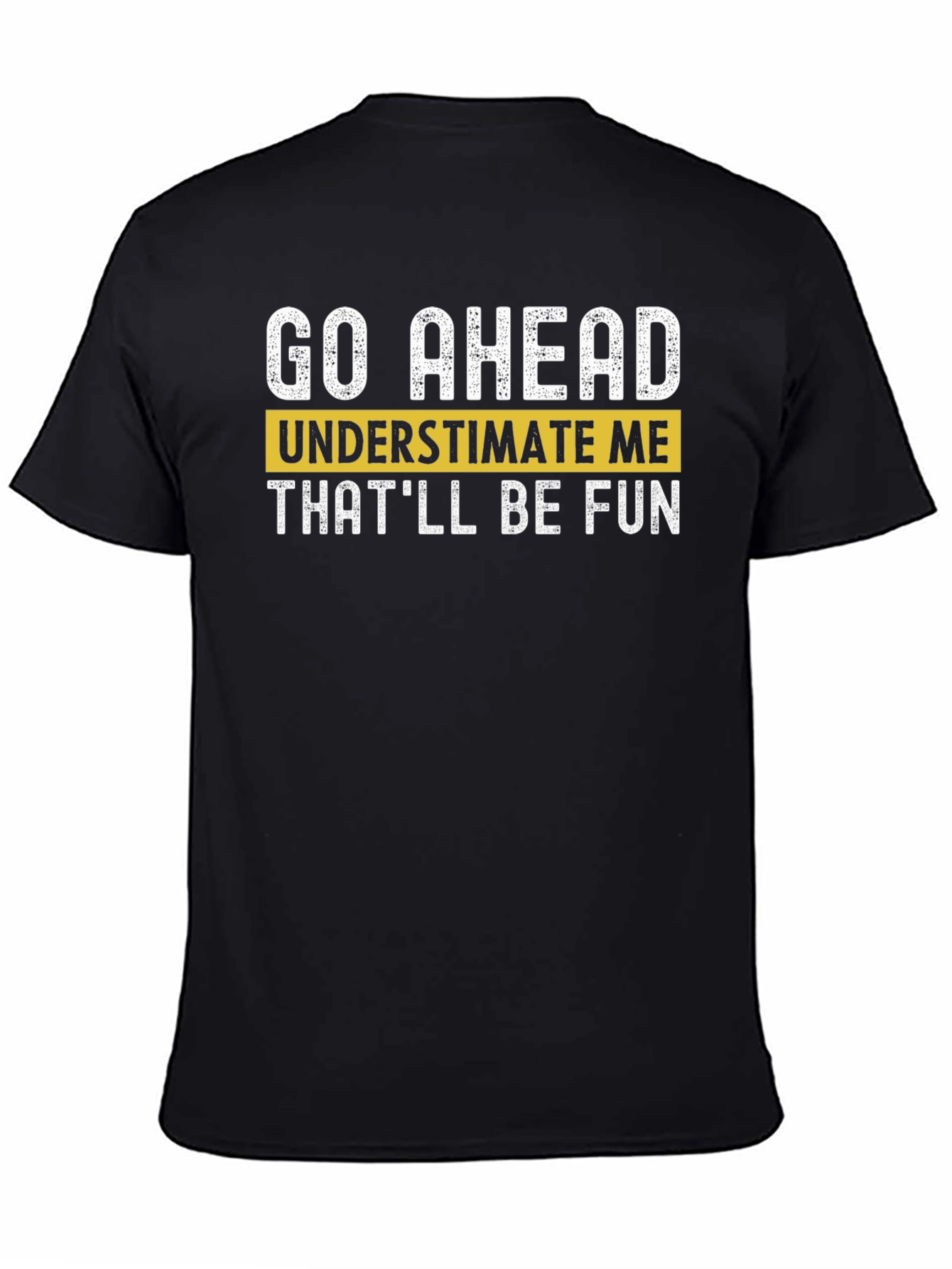 Black Go Ahead Underestimate Me T-Shirt - Fun Statement Tee view 4