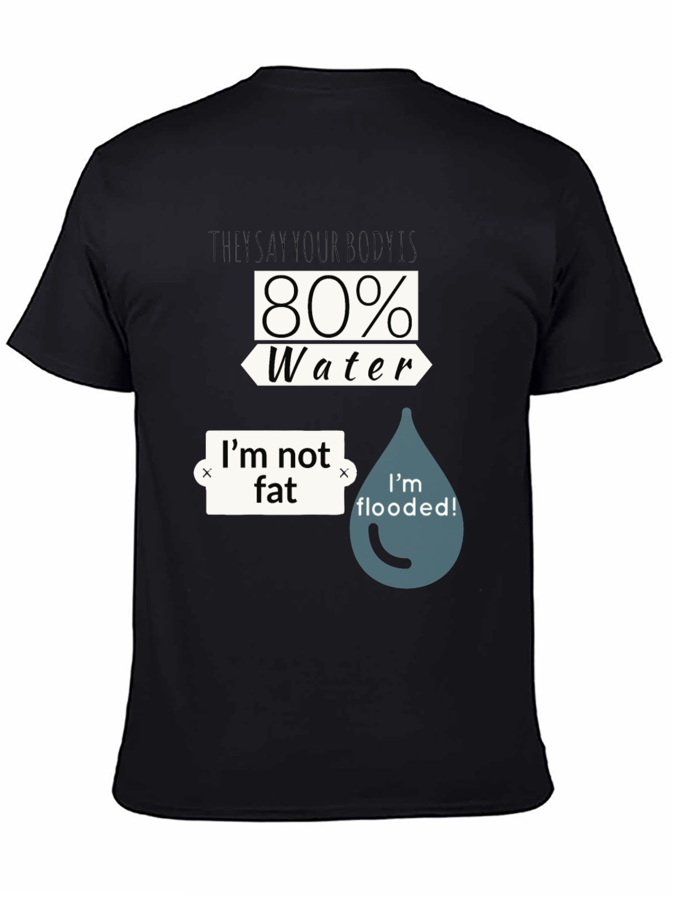 Black Funny Water Body T-Shirt - I'm Not Fat, I'm Flooded view 4