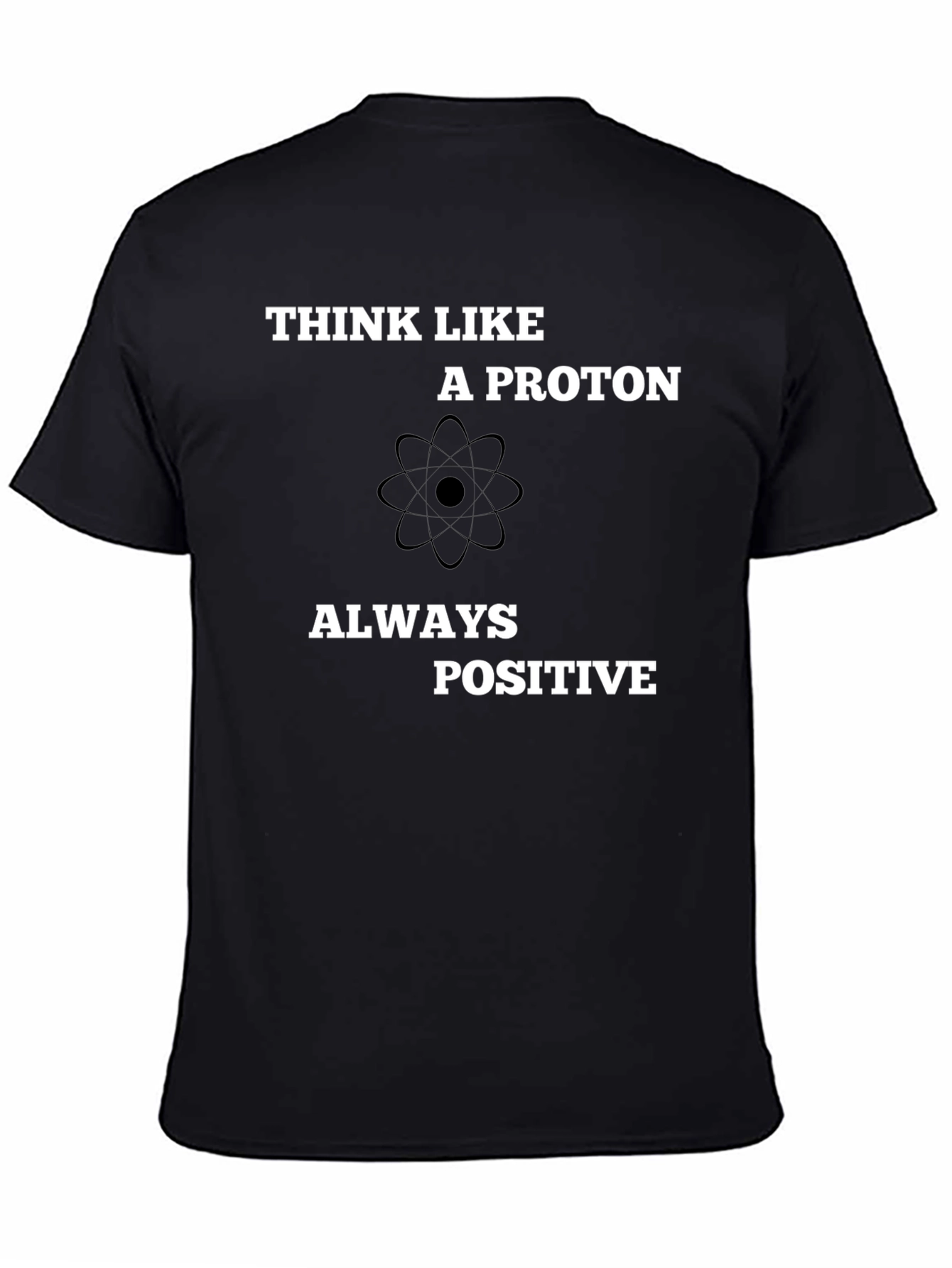 Black Think Like A Proton - Always Positive T-Shirt view 4