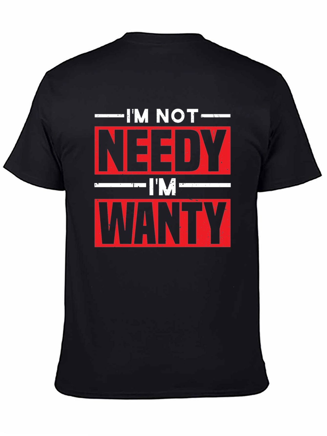 Black Funny I'm Not Needy I'm Wanty Graphic Tee view 4