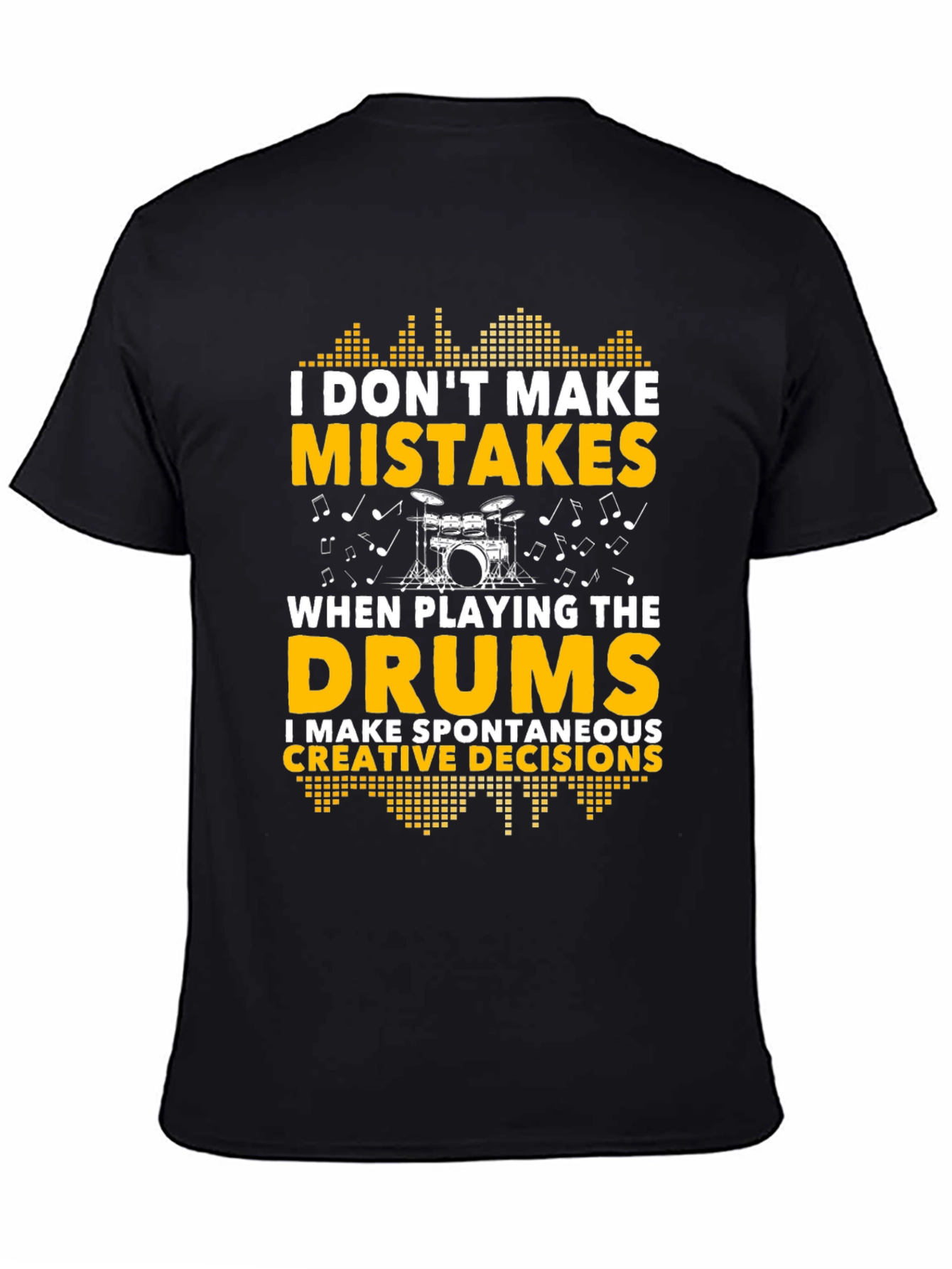 Black Drummer T-Shirt: I Don't Make Mistakes, Creative Decisions view 4