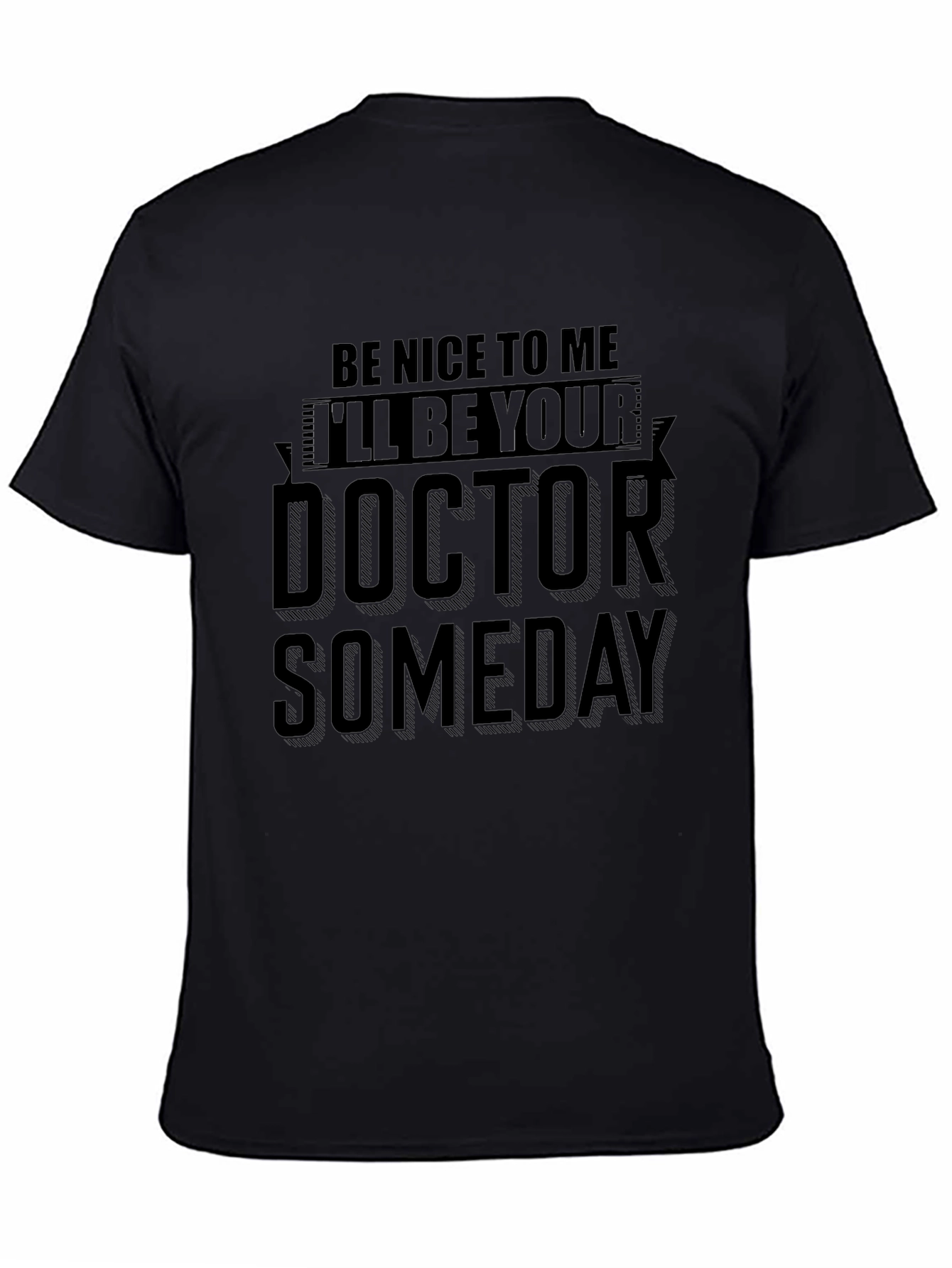 Black Be Nice To Me I'll Be Your Doctor Someday T-Shirt view 4