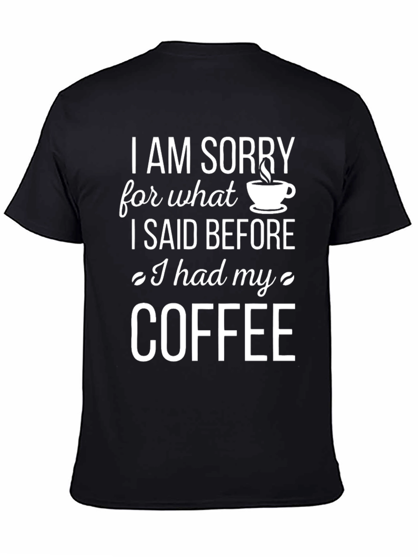 Black Coffee Lover T-Shirt - I AM SORRY Slogan view 4