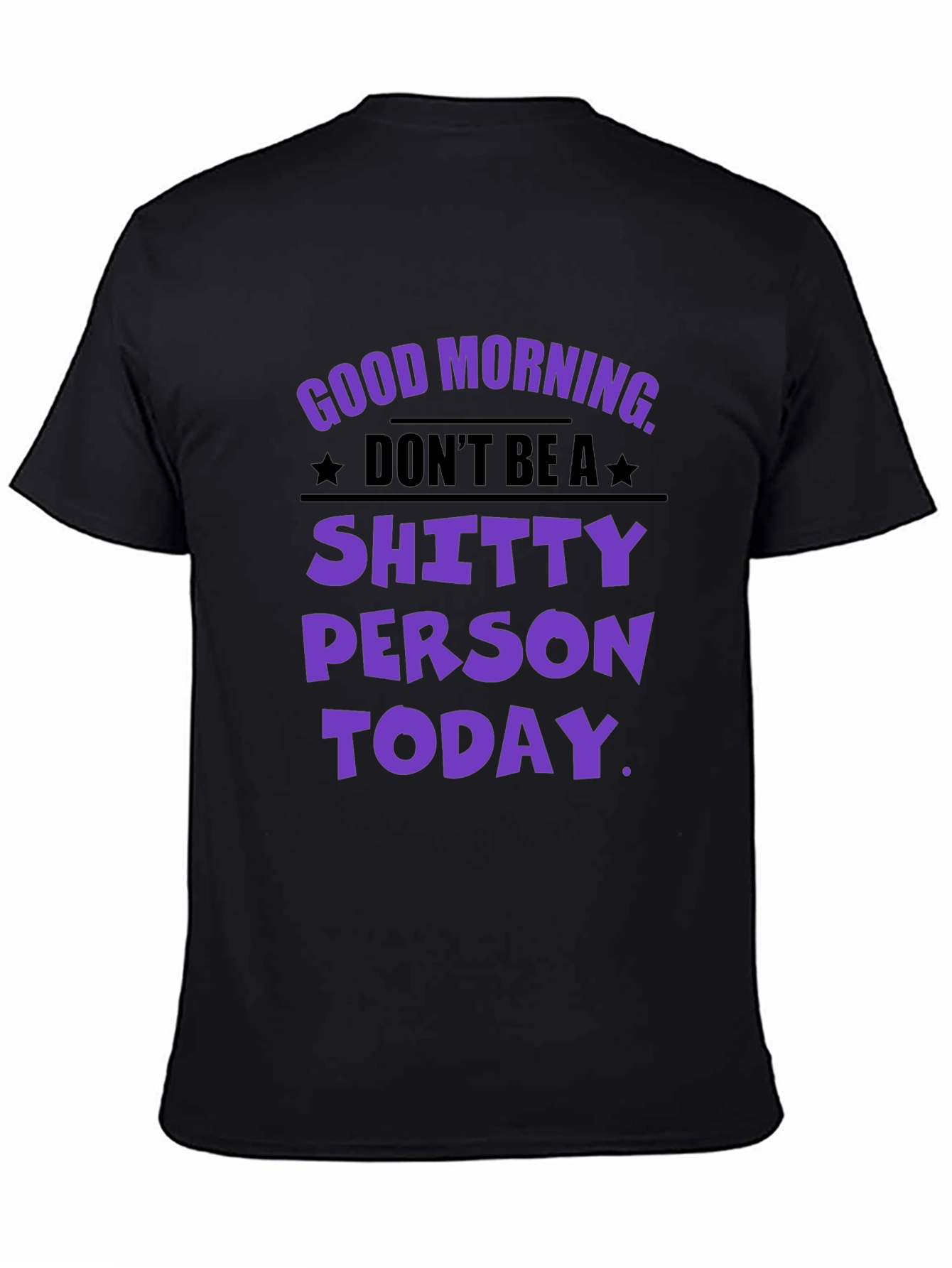 Black Funny Graphic T-Shirt: Don't Be a Shitty Person Today view 4