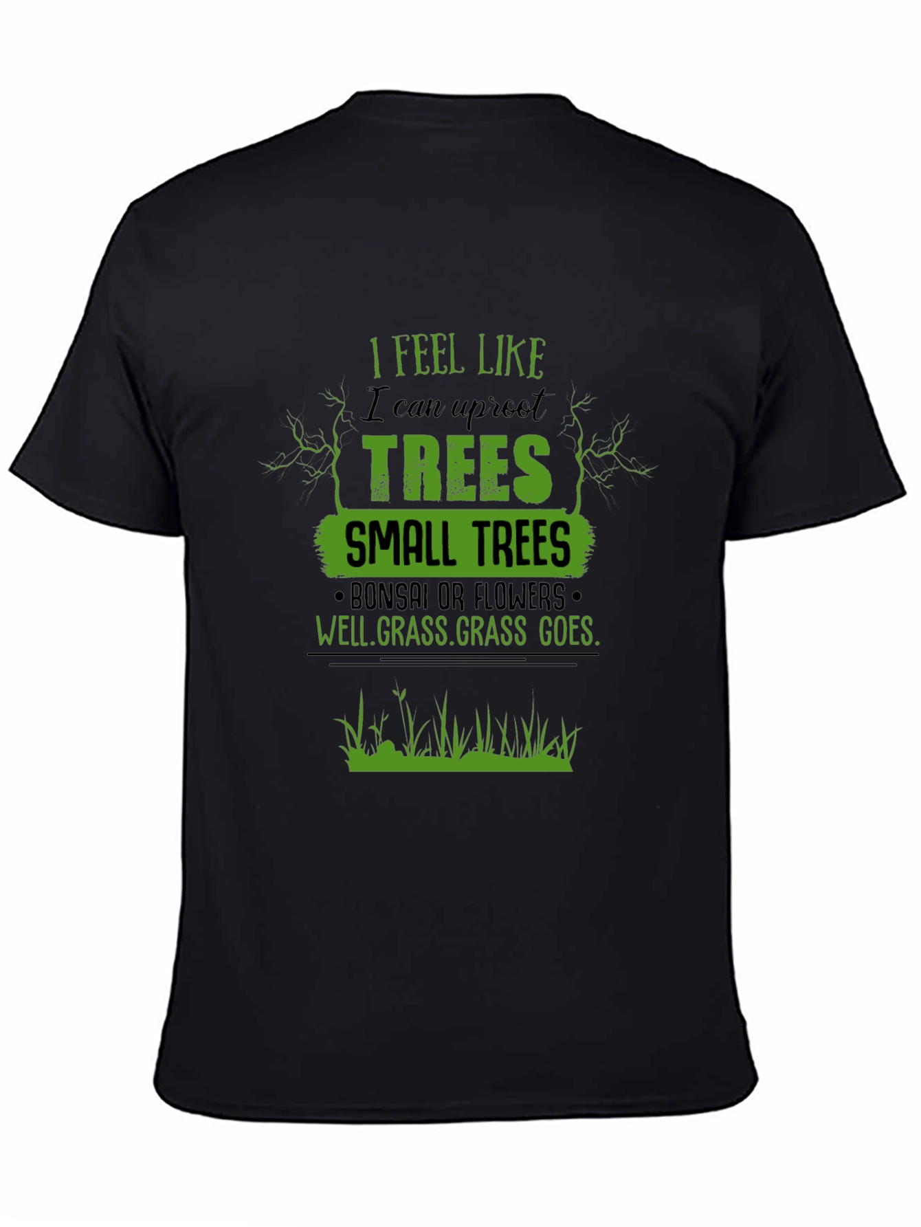 Black I Feel Like I Can Uproot Trees Graphic T-Shirt view 4