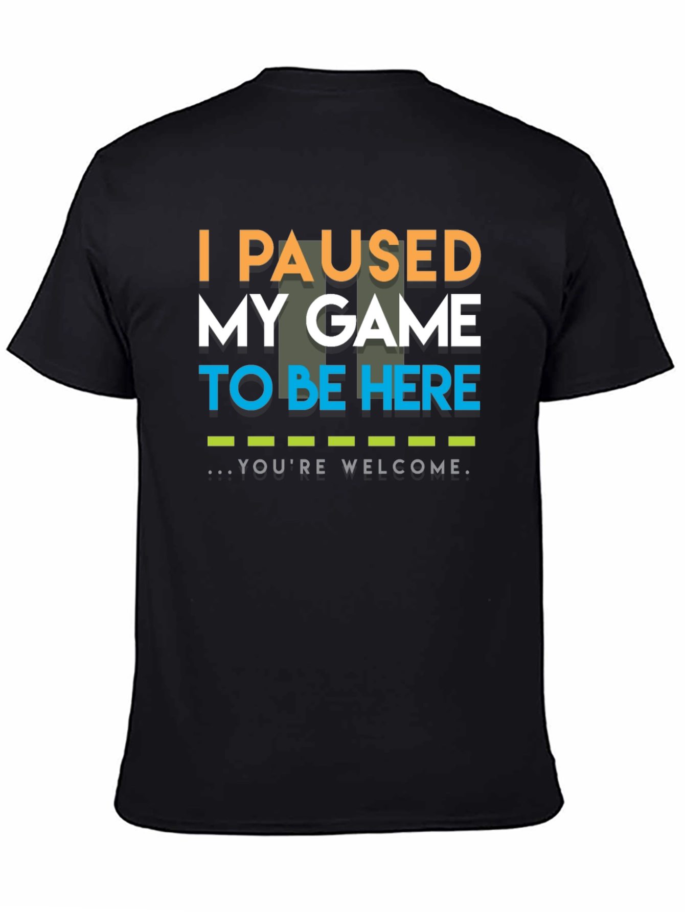 Black I Paused My Game To Be Here T-Shirt view 4