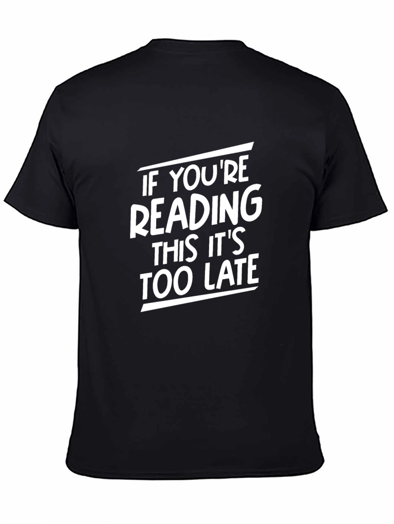 Black Funny Saying T-Shirt - It's Too Late view 4