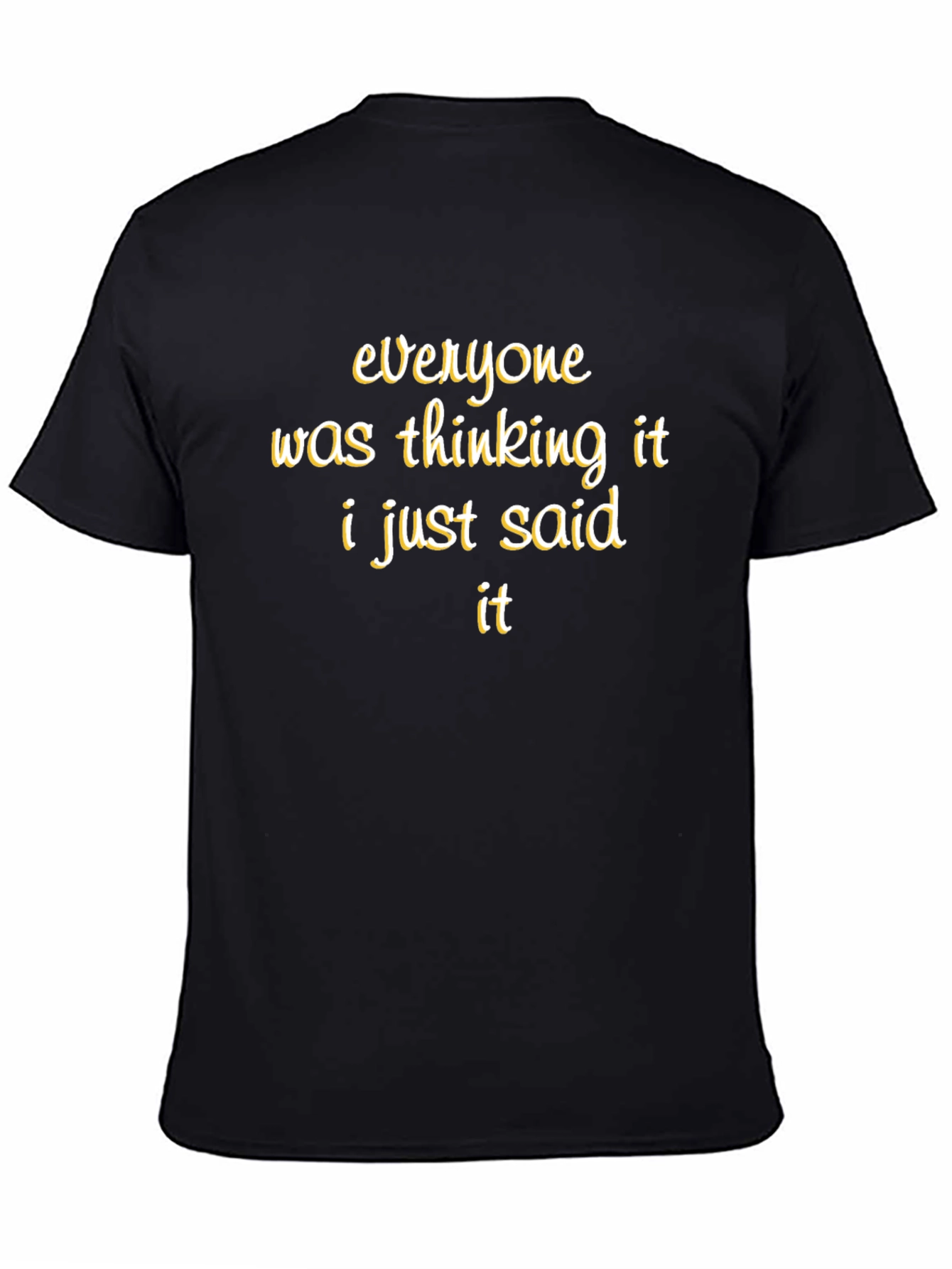 Black Funny Sarcastic T-Shirt - Everyone Was Thinking It view 4
