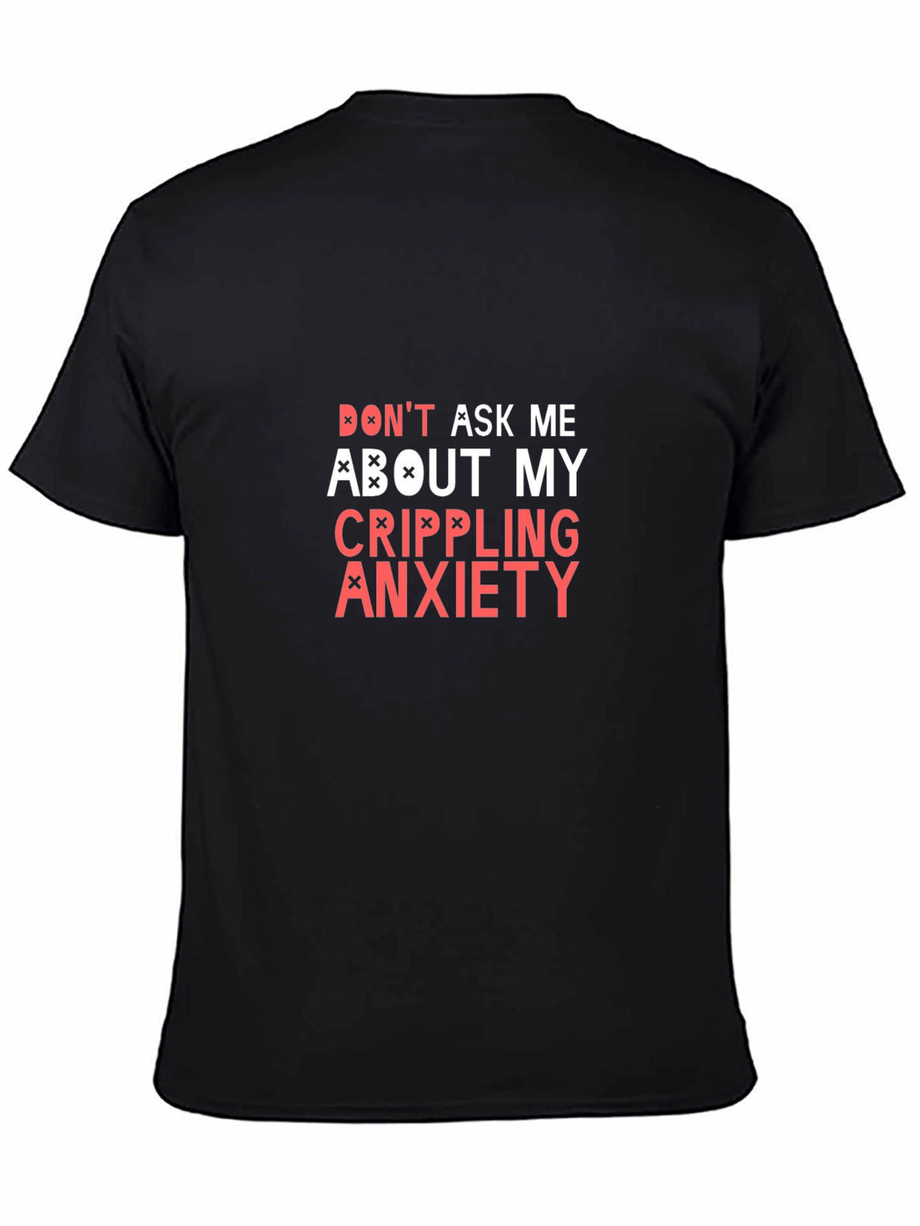 Black Don't Ask Me About My Crippling Anxiety T-Shirt view 4