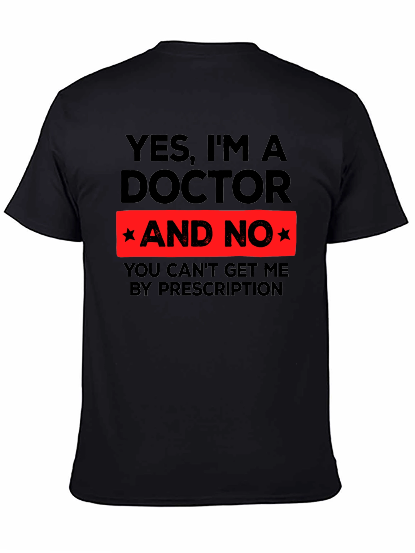 Black Yes, I'm a Doctor Funny Novelty T-Shirt view 4