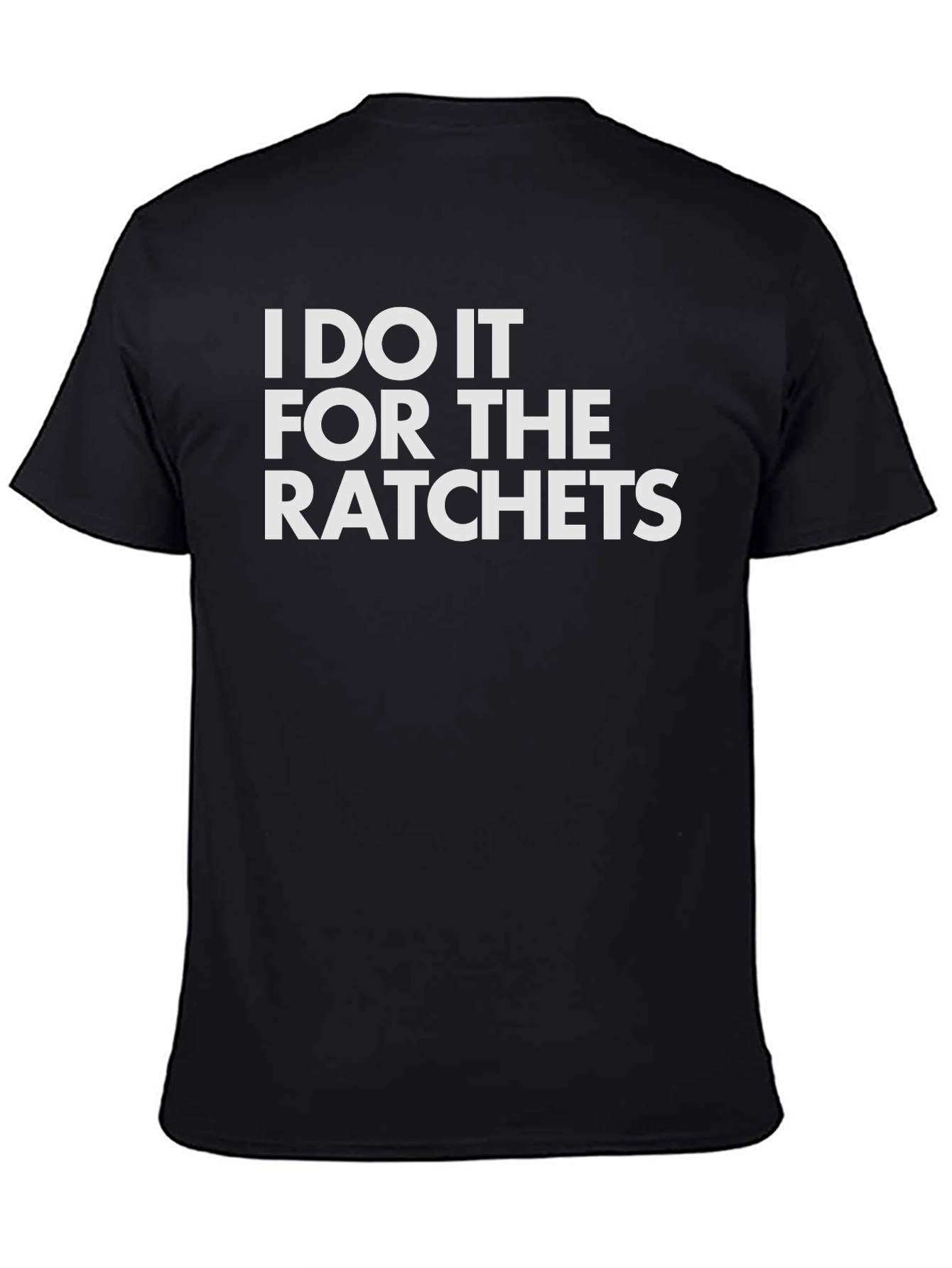 Black I Do It For The Ratchets Graphic Tee view 4