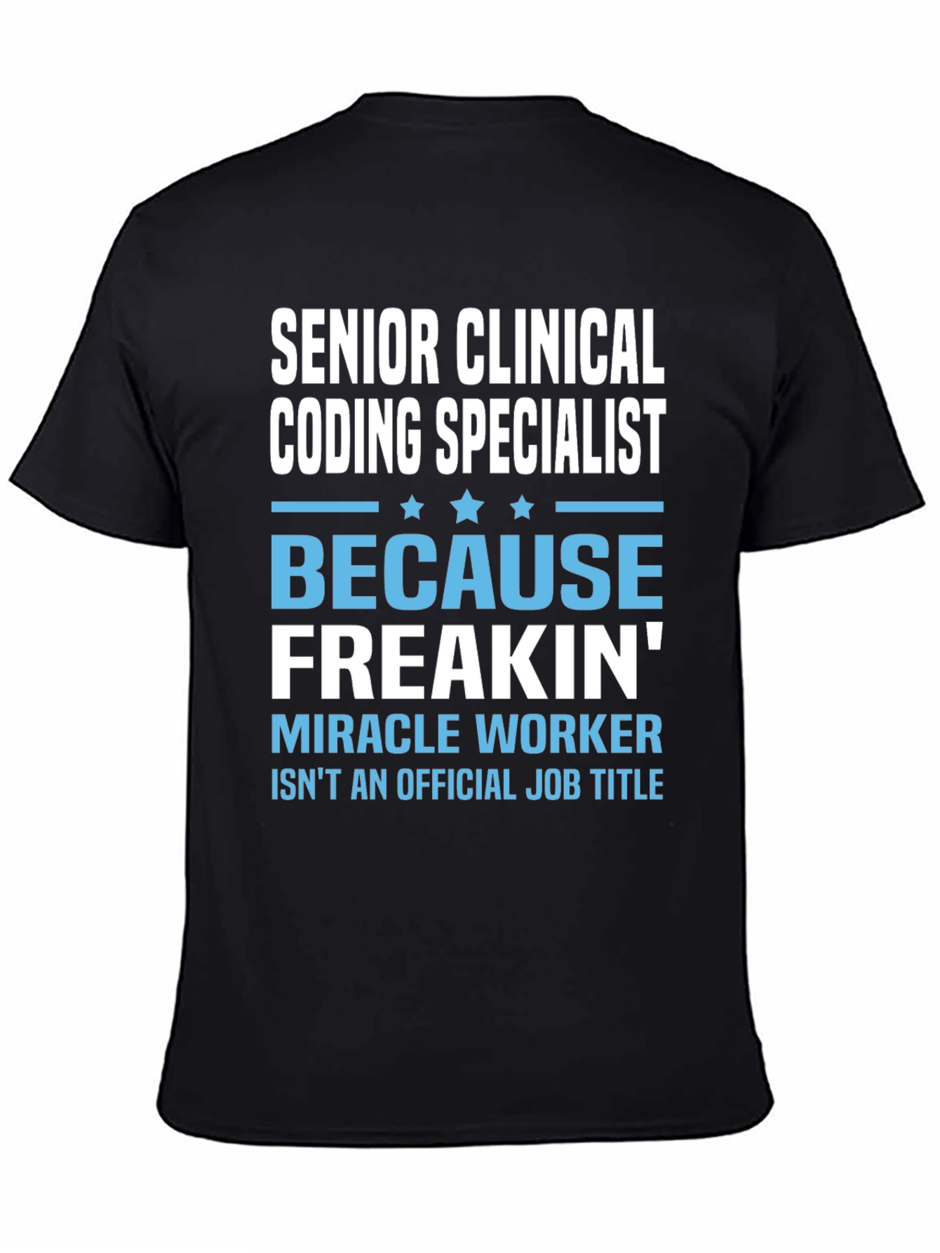 Black Senior Clinical Coding Specialist T-Shirt - Because Freakin' Miracle Worker view 4