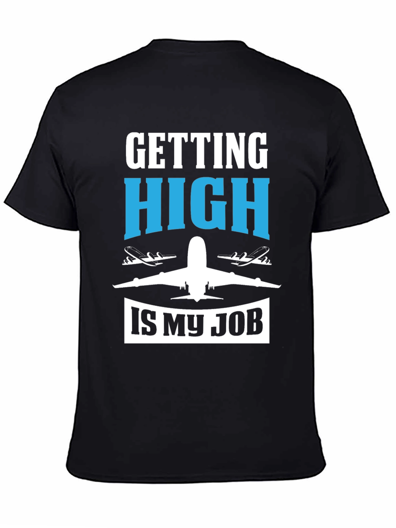Pilot Humor Graphic Tee - "Getting High Is My Job" T-Shirt - 4