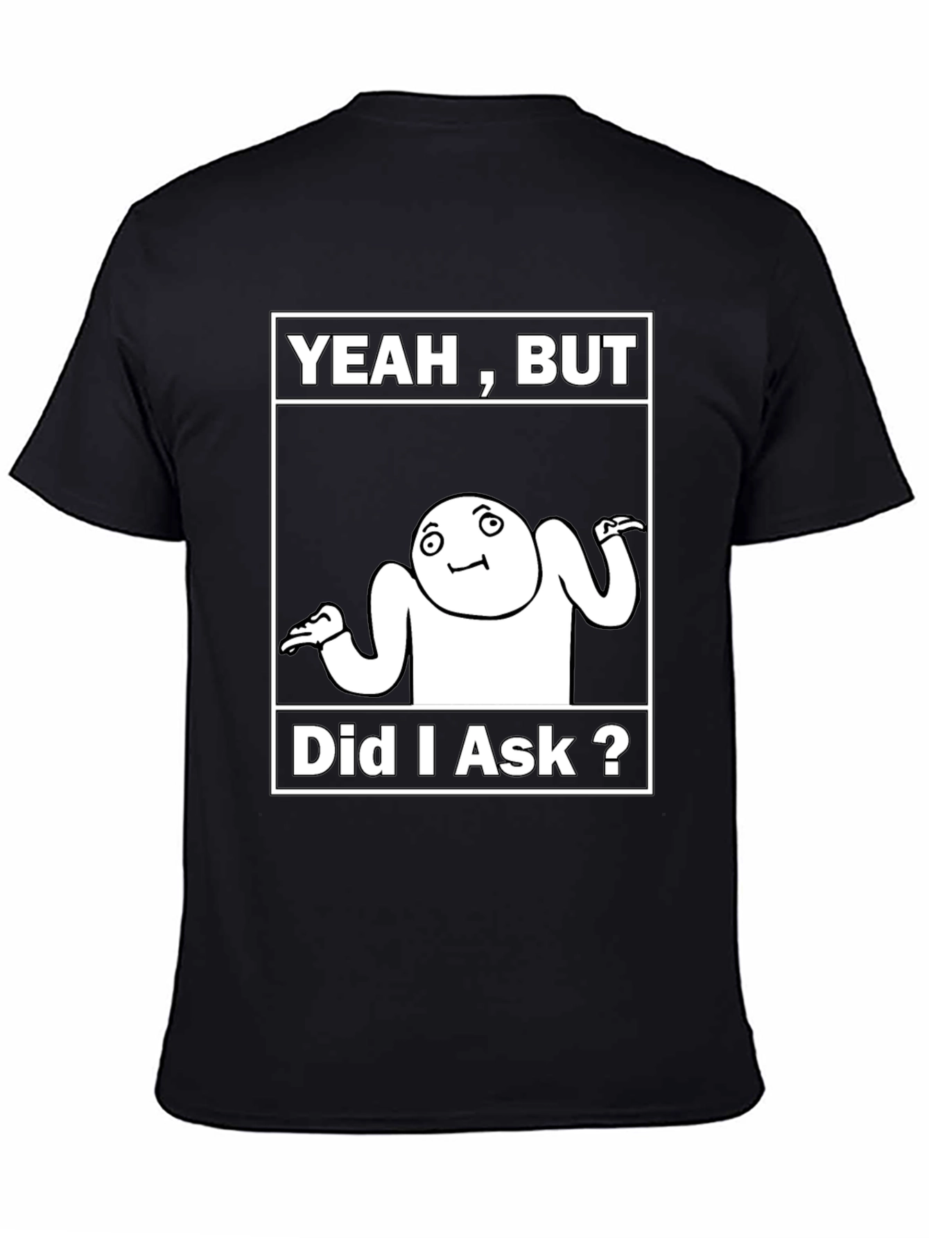 Black Yeah, But Did I Ask? Meme T-Shirt view 4