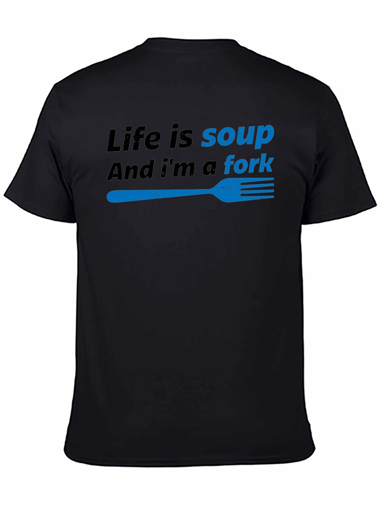 Black Life is Soup, I'm a Fork Funny T-Shirt view 4