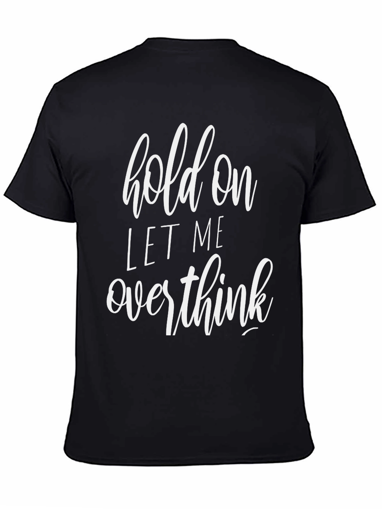 Black Hold On Let Me Overthink Black T-Shirt view 4