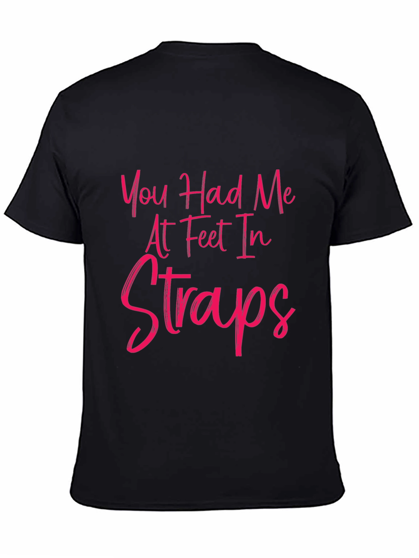 Black You Had Me At Feet In Straps T-Shirt view 4