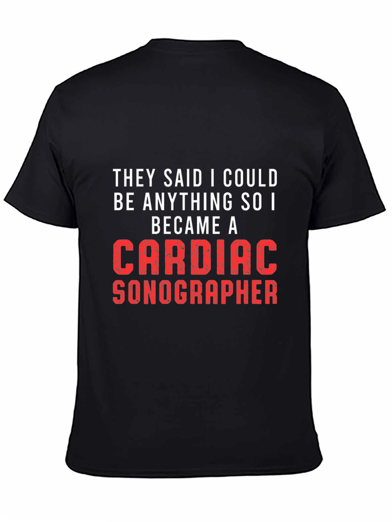 Black Cardiac Sonographer Tee - They Said I Could Be Anything view 4
