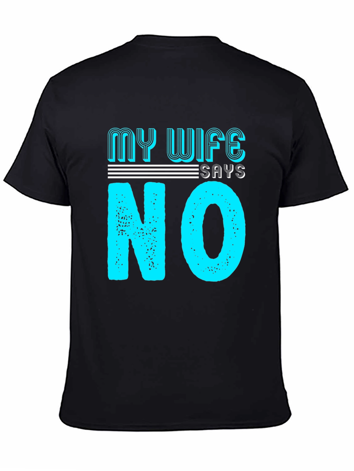 Black My Wife Says No T-Shirt Funny Husband Tee view 4