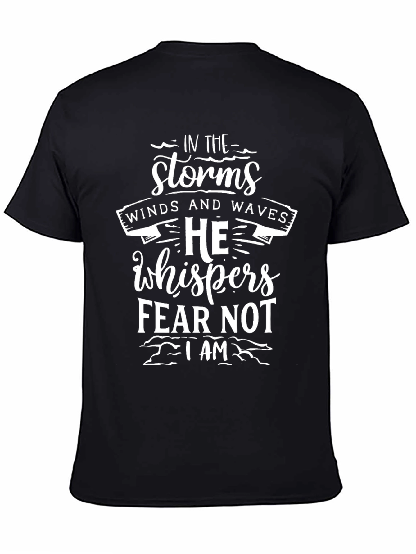 Black Storms Winds Waves T-Shirt, He Whispers Fear Not Tee view 4