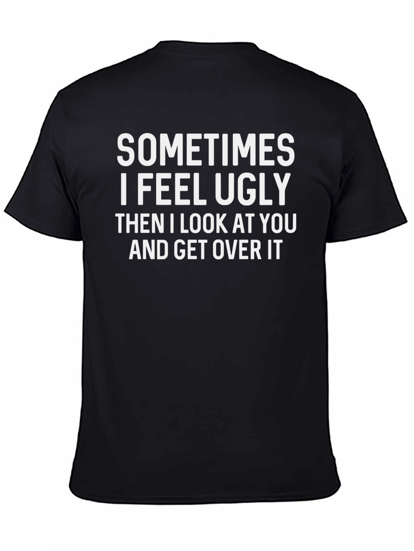 Black Funny Graphic T-Shirt: Sometimes I Feel Ugly view 4