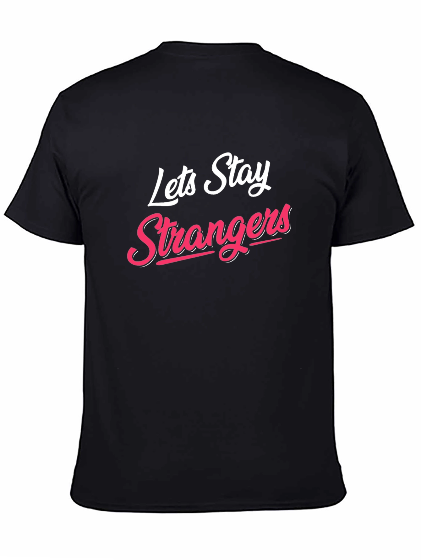 Black Lets Stay Strangers T-Shirt - Cool Graphic Tee view 4