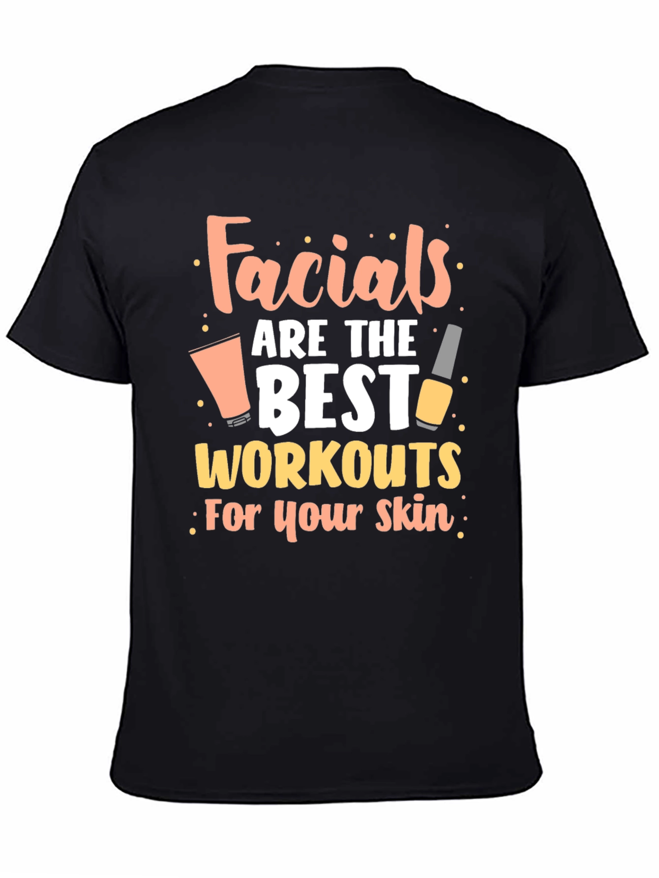 Facials are the Best Workouts for Your Skin T-Shirt - 4