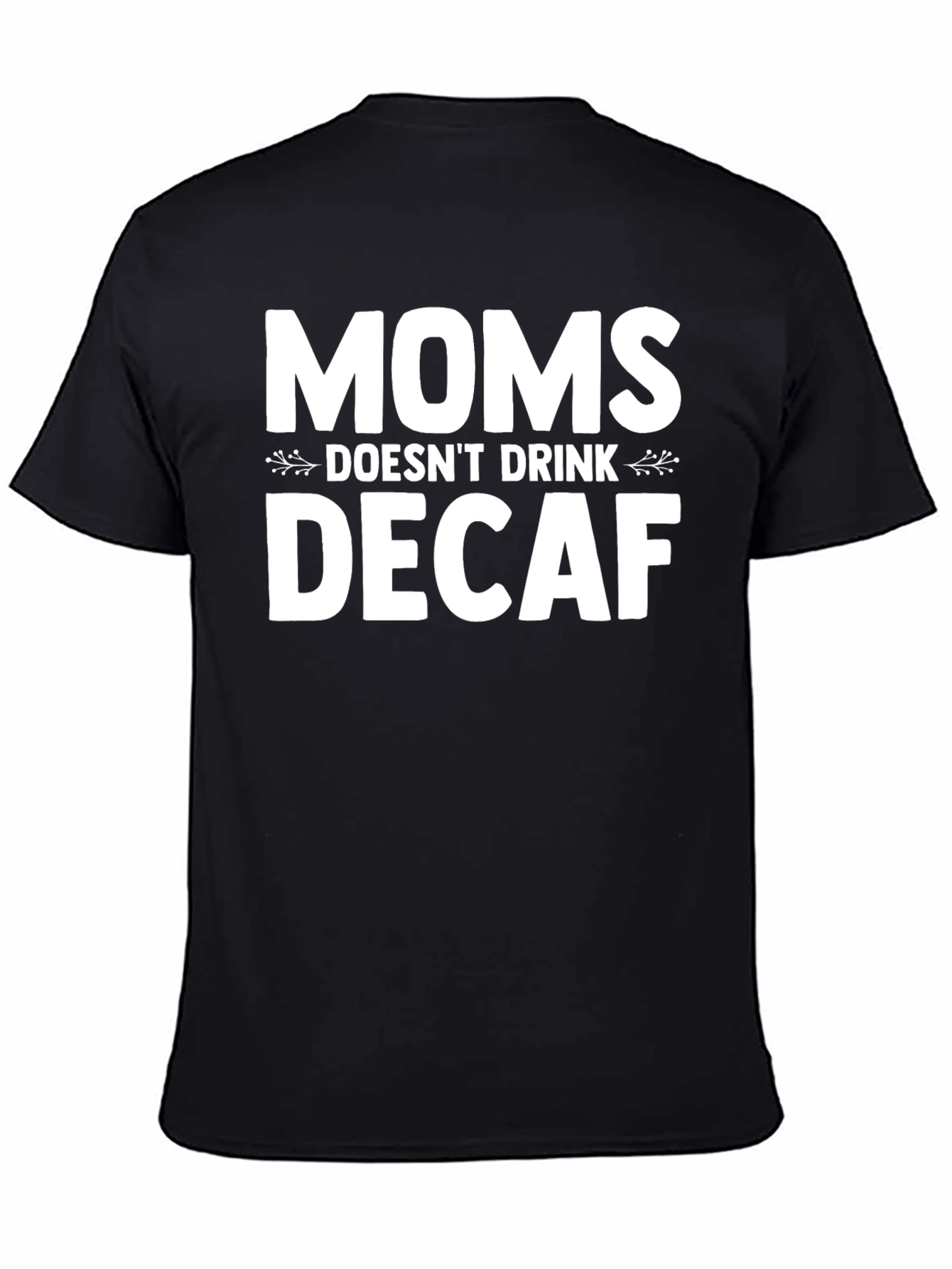 Black Moms Don't Drink Decaf T-Shirt - Funny Mother's Day Gift view 4