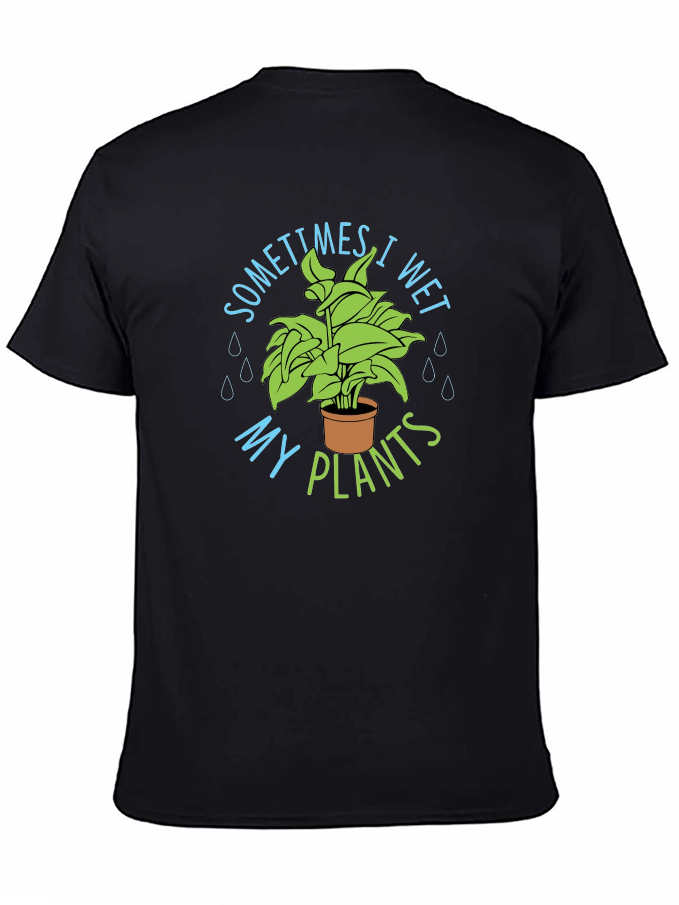 Black Sometimes I Wet My Plants T-Shirt view 4