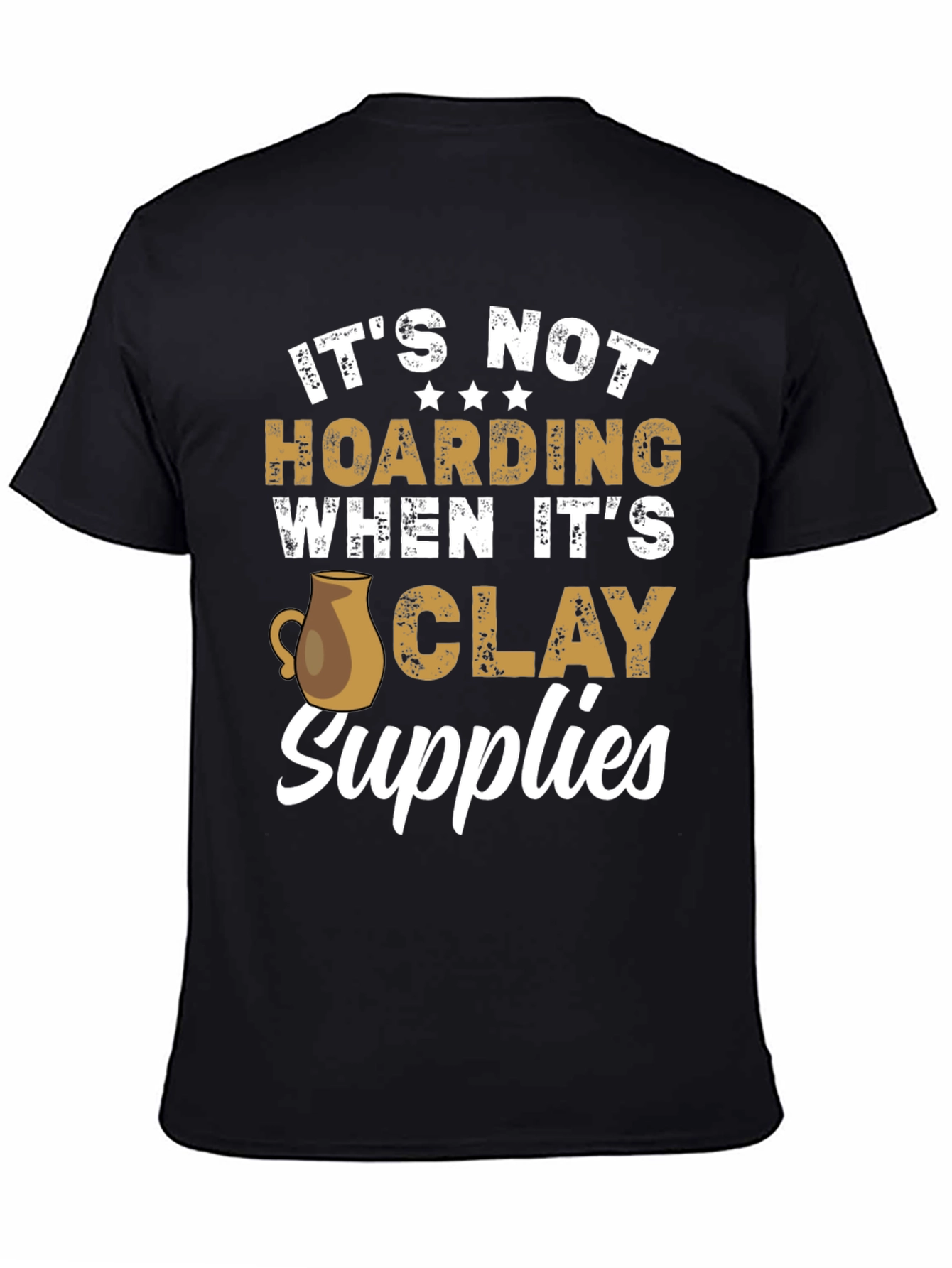 Black Funny Pottery T-Shirt - It's Not Hoarding Clay Supplies view 4