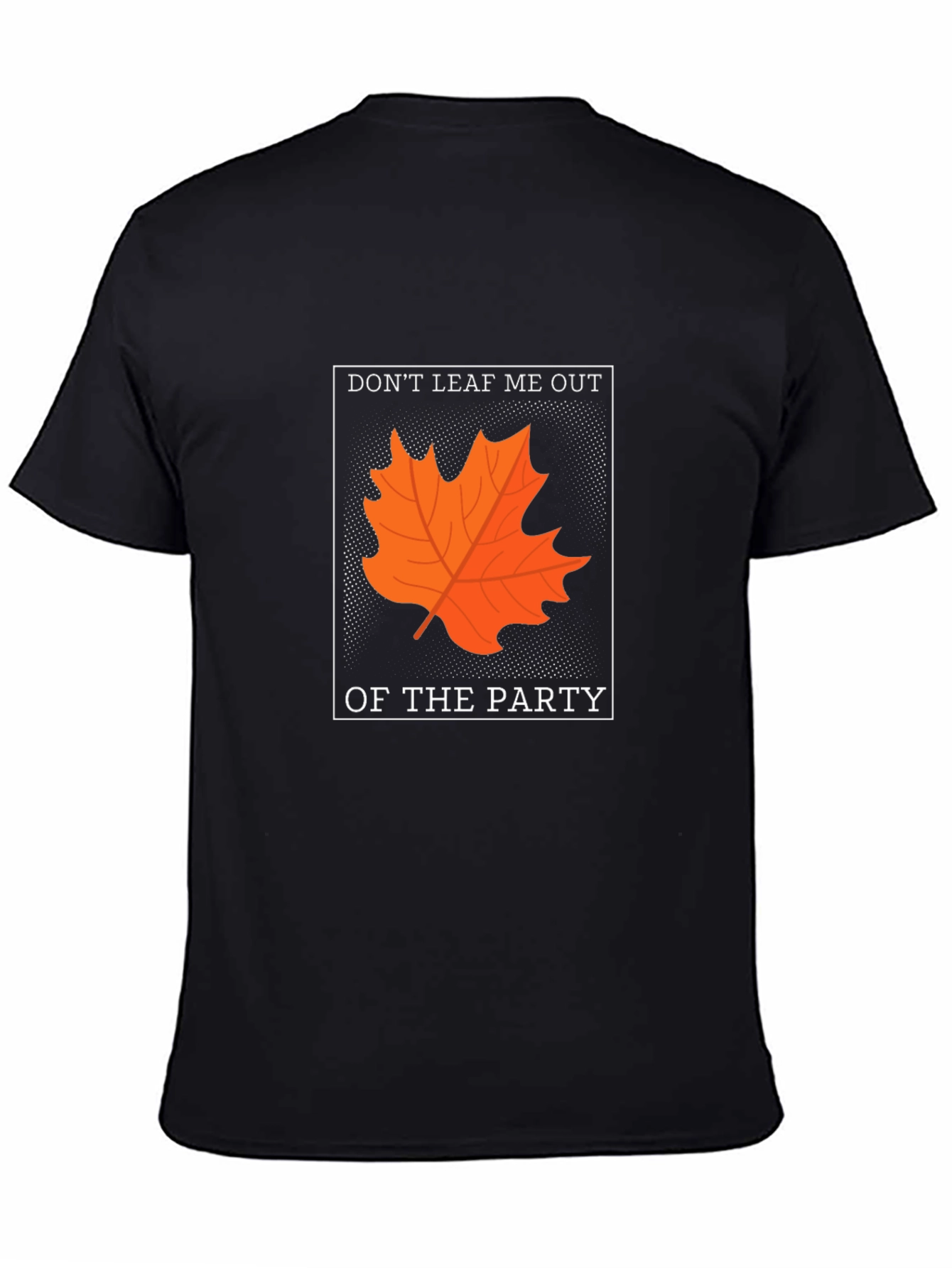 Black Don't Leaf Me Out T-Shirt - Autumn Pun Tee view 4