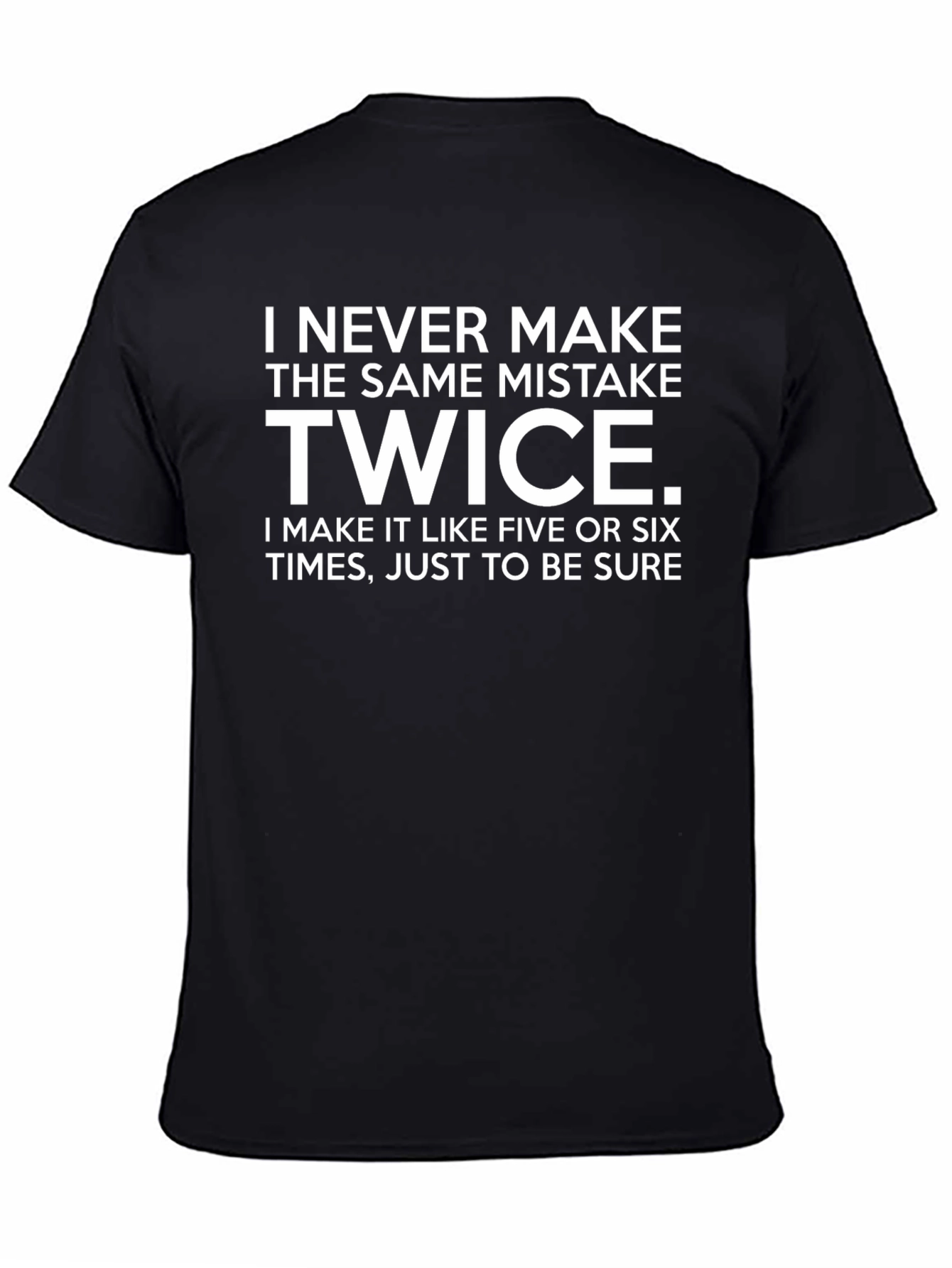 Black Funny "I Never Make the Same Mistake Twice" T-Shirt view 4