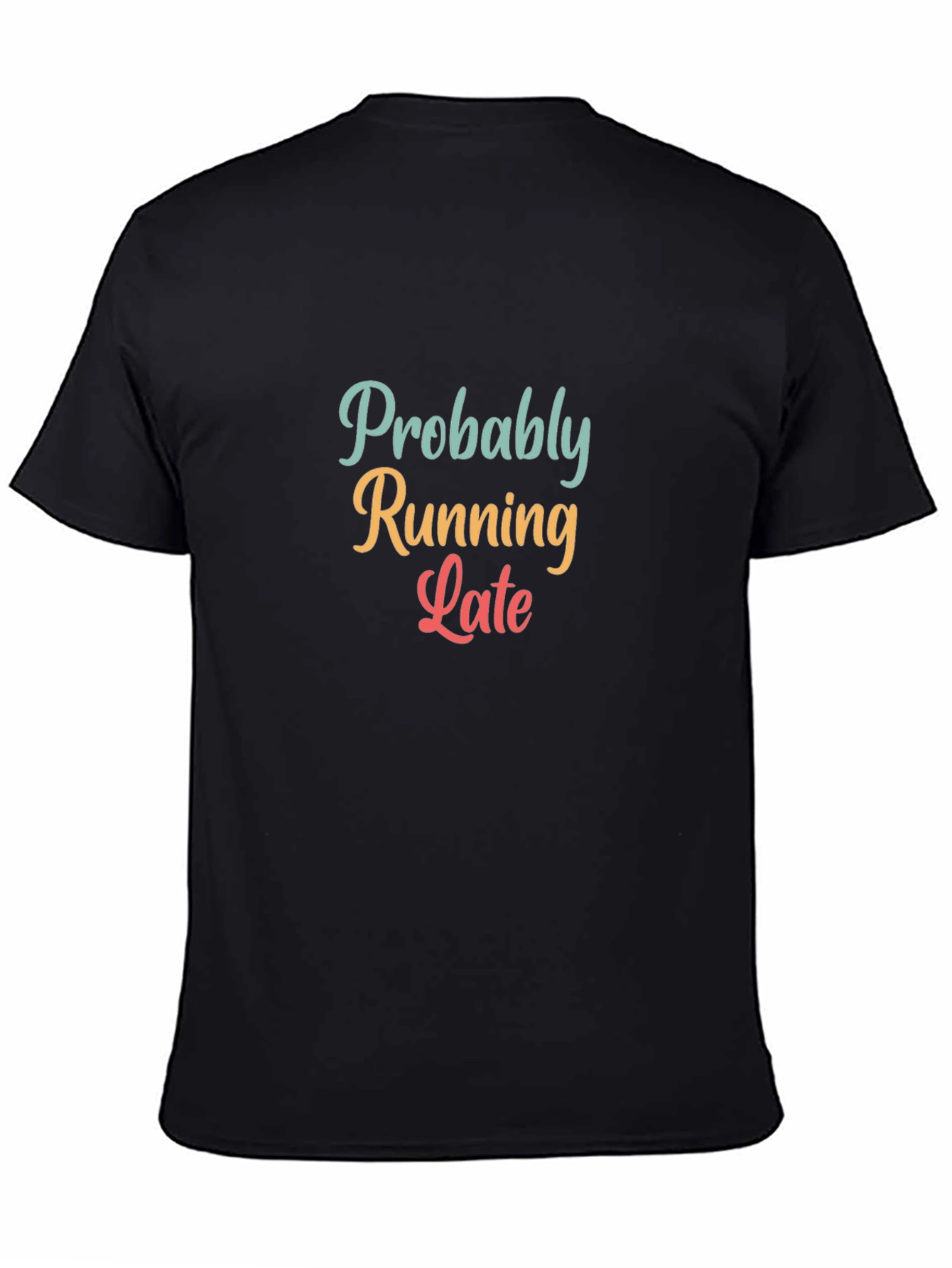 Black Probably Running Late T-Shirt - Funny Unisex Tee view 4