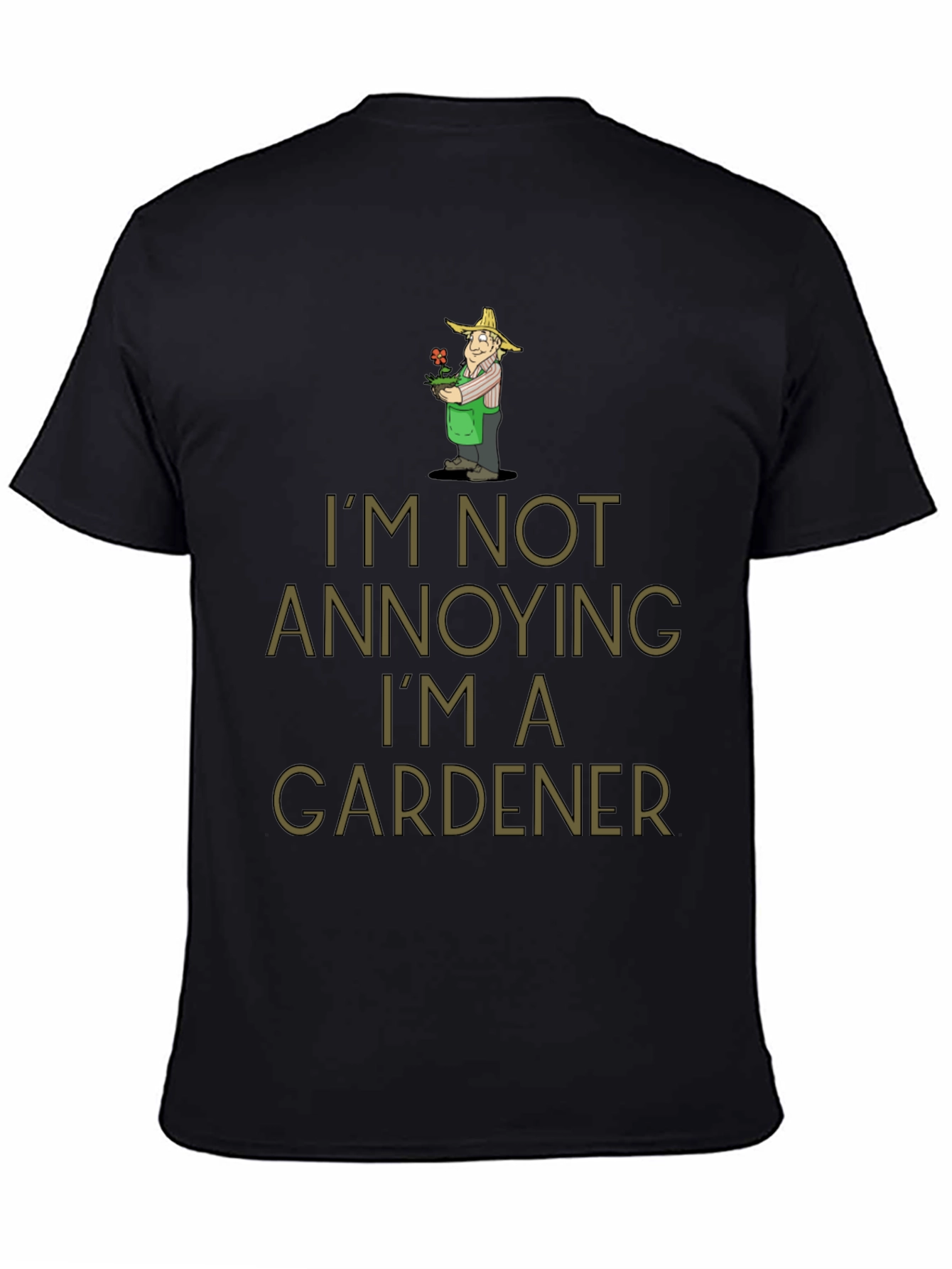 Black Gardener Humor T-Shirt - I'm Not Annoying view 4