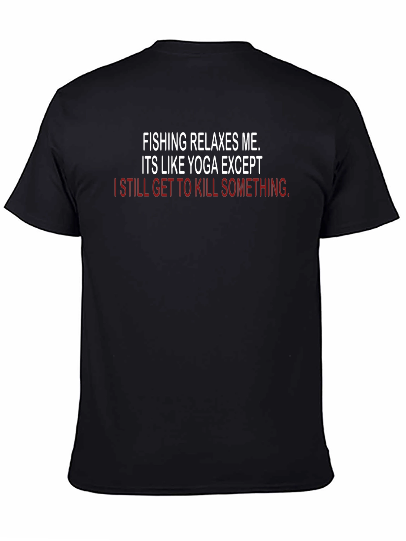 Fishing & Yoga Funny T-Shirt - Kill Something - 4