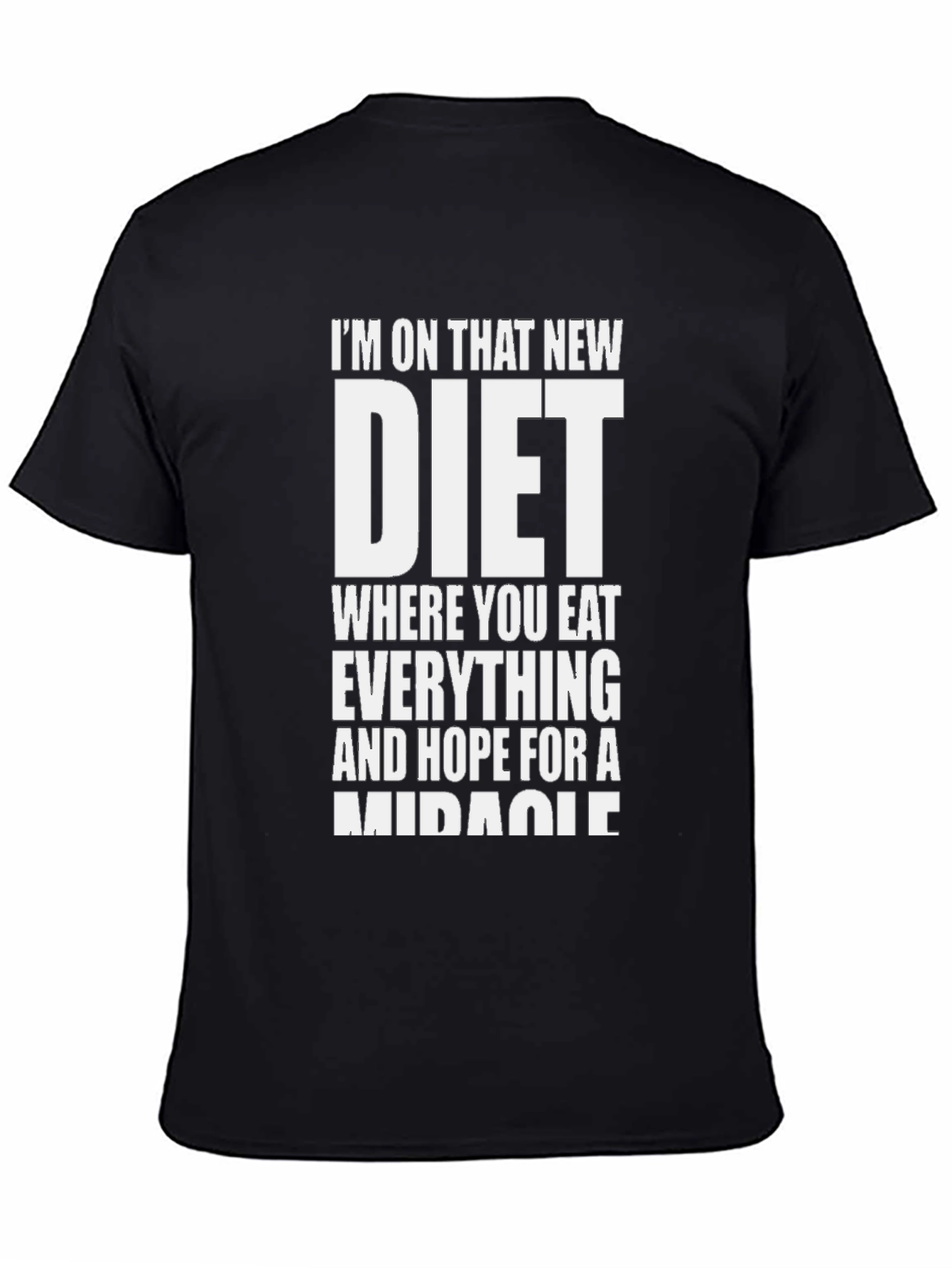 Black Humorous Diet T-Shirt - Eat Everything, Hope For Miracle view 4