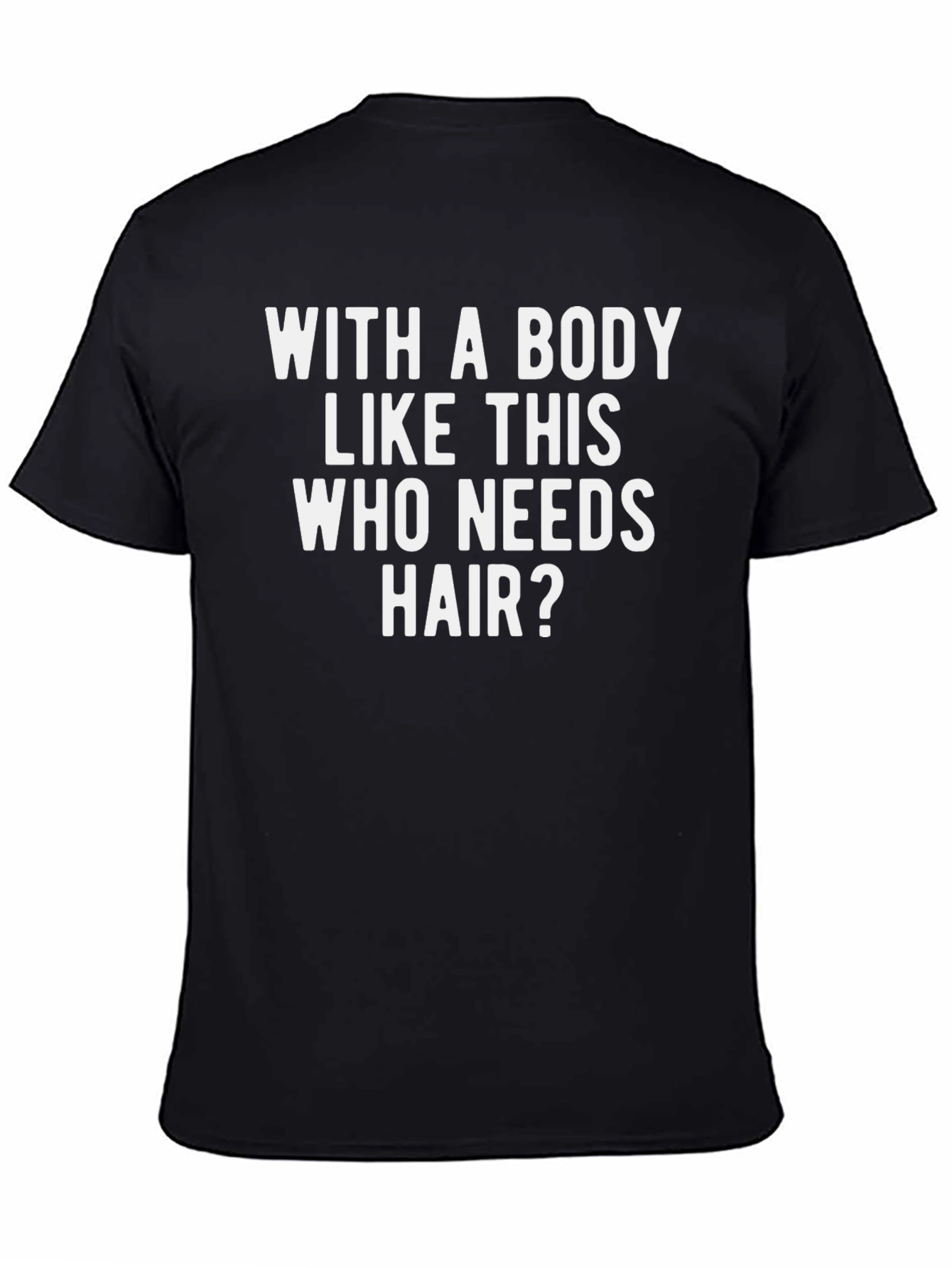 Black Funny Baldness T-Shirt - With a Body Like This Who Needs Hair view 4