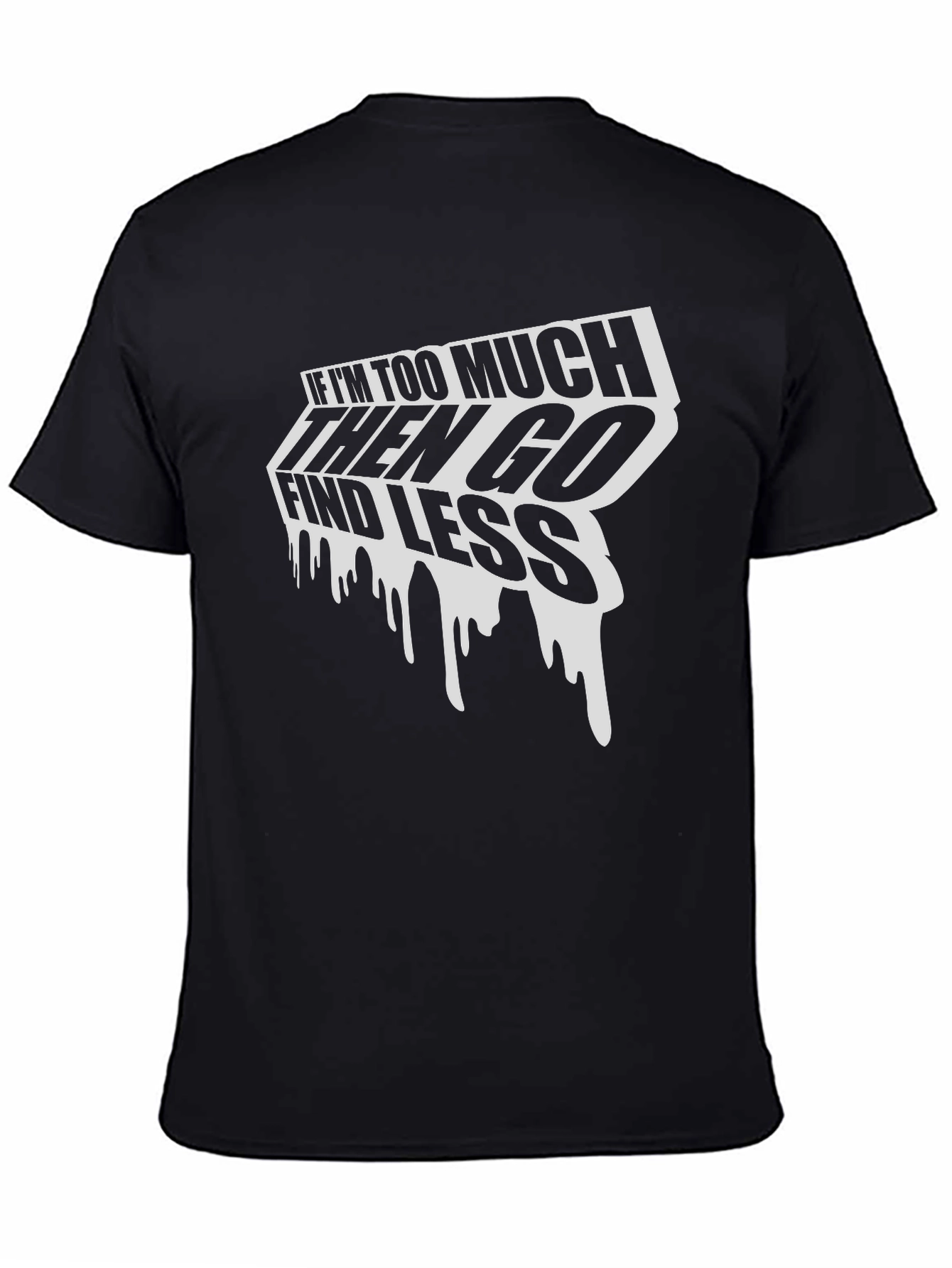 Black Edgy Graphic Tee: If I'm Too Much Find Less view 4