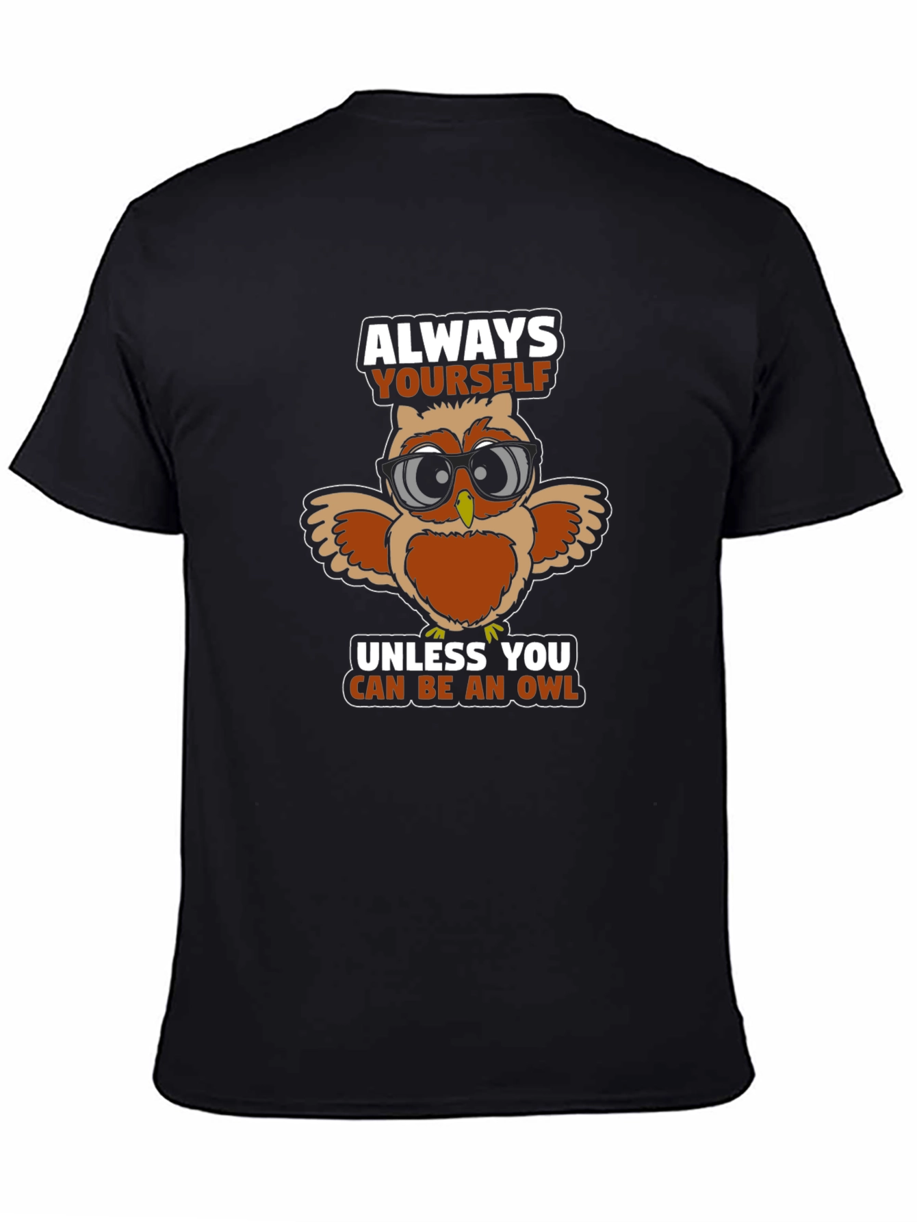 Black Always Be Yourself Unless You Can Be An Owl T-Shirt view 4