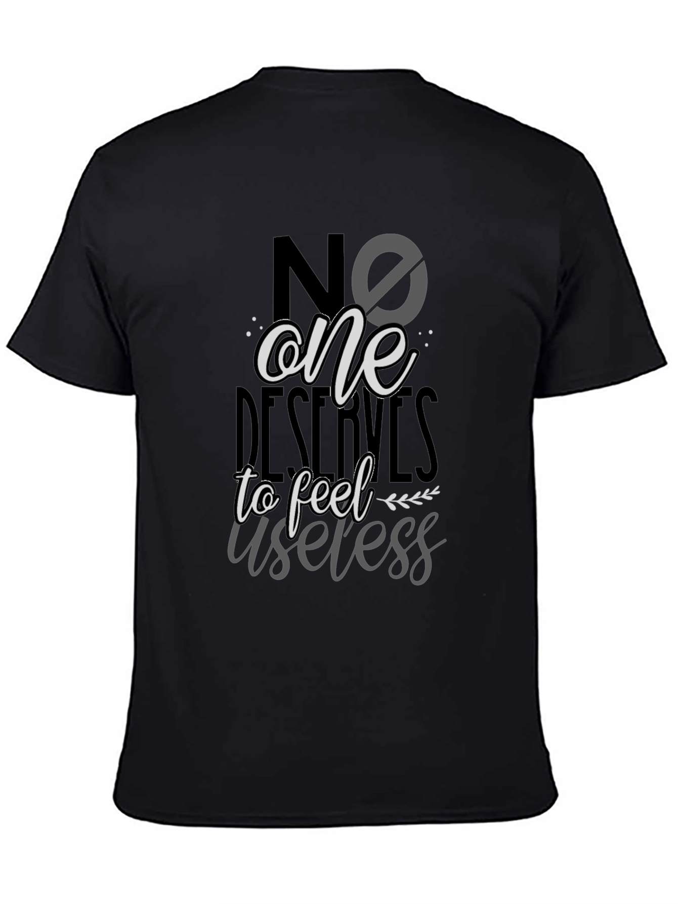 Black No One Deserves to Feel Useless T-Shirt view 4