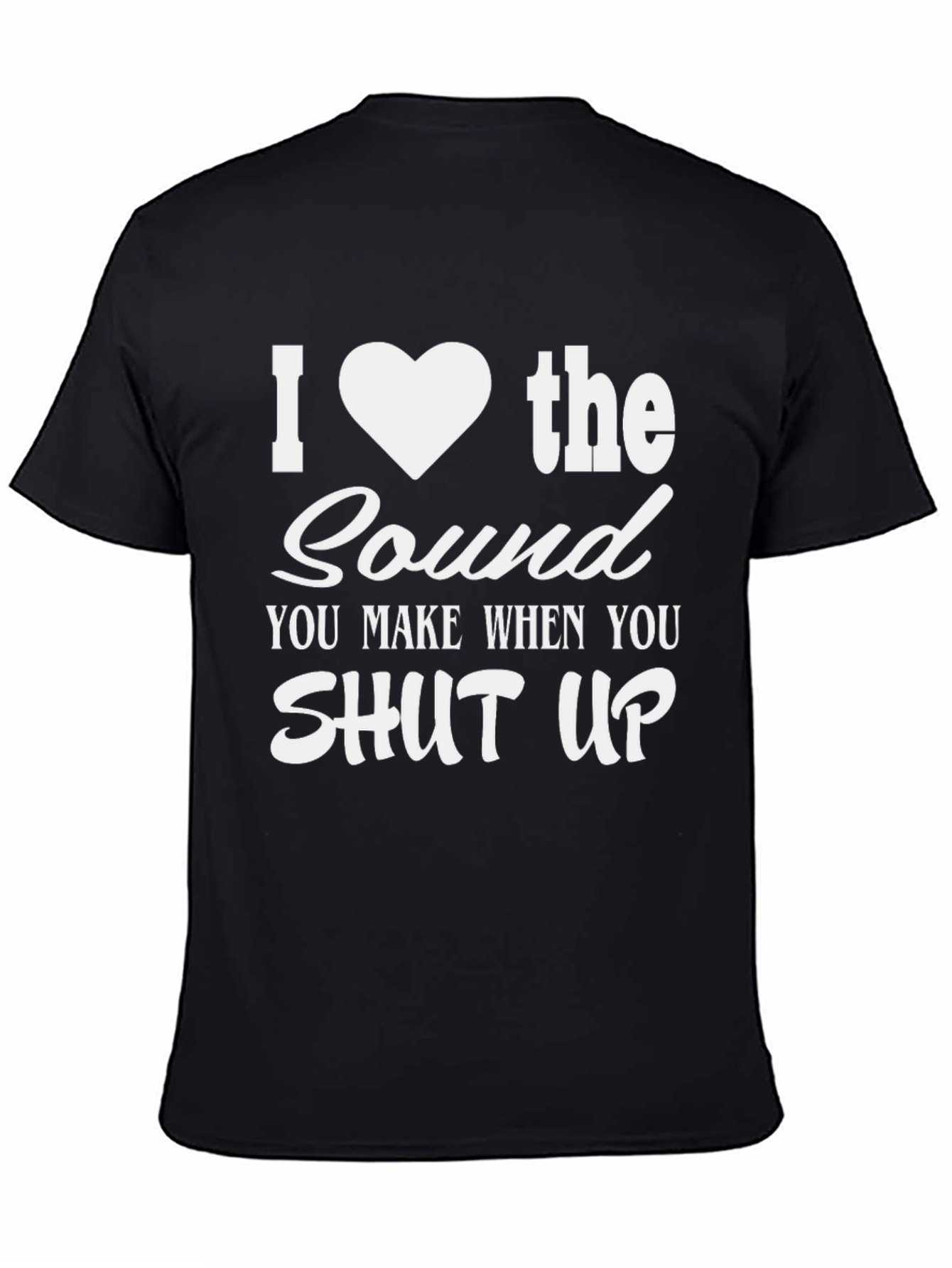 Black Funny I Heart the Sound When You Shut Up T-Shirt view 4