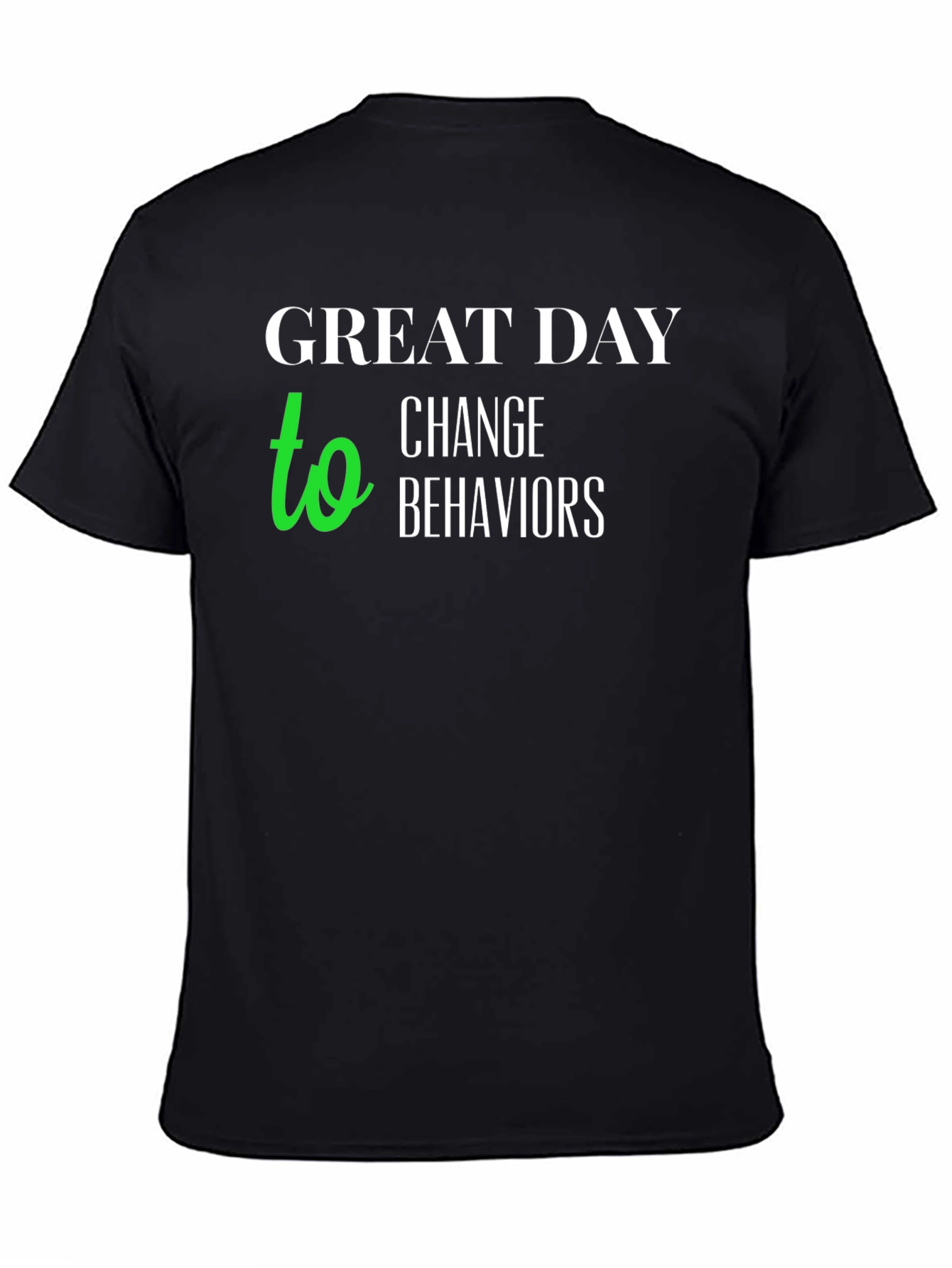 Black Great Day to Change Behaviors T-Shirt view 4